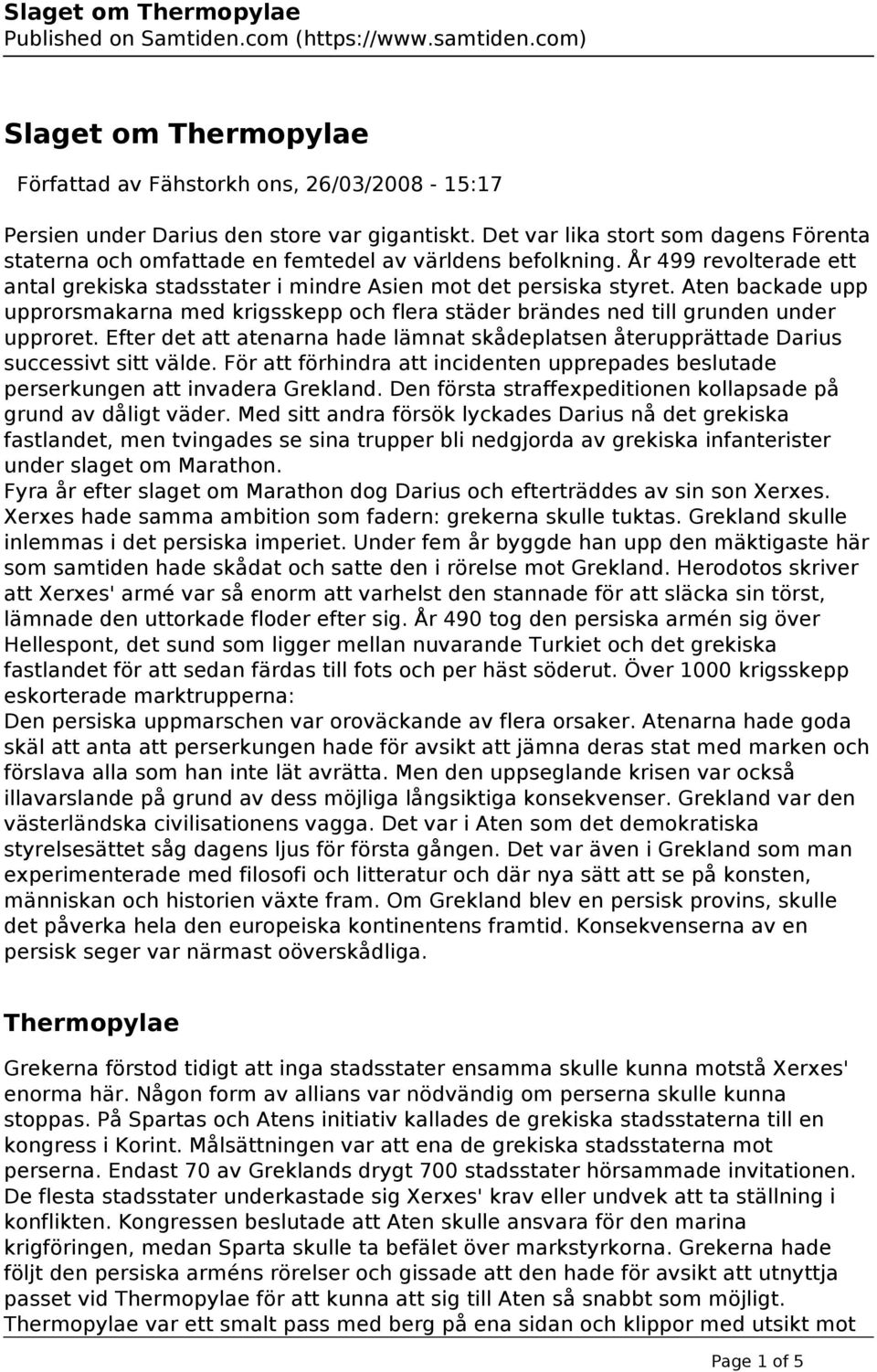 Efter det att atenarna hade lämnat skådeplatsen återupprättade Darius successivt sitt välde. För att förhindra att incidenten upprepades beslutade perserkungen att invadera Grekland.