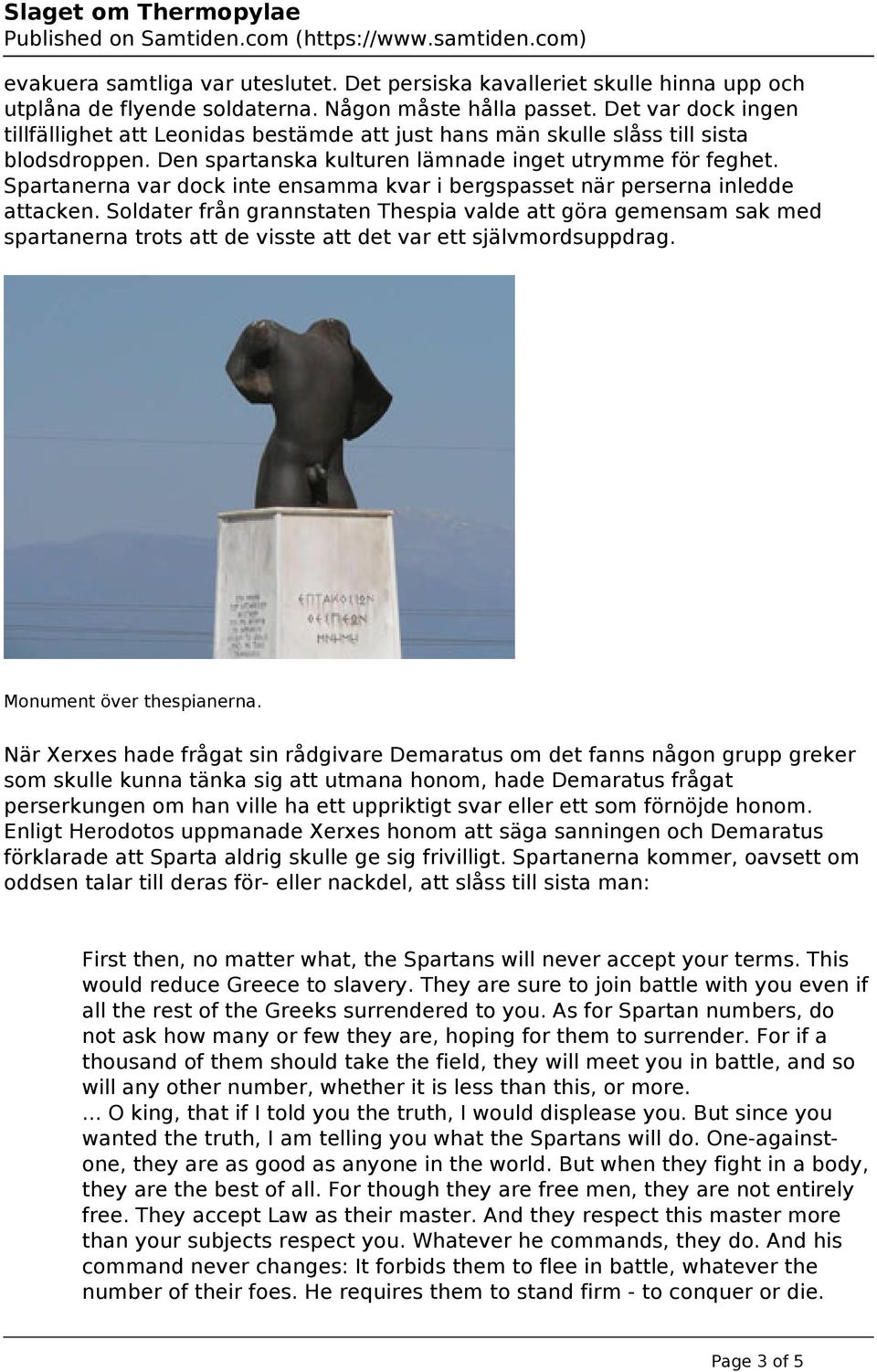 Spartanerna var dock inte ensamma kvar i bergspasset när perserna inledde attacken.