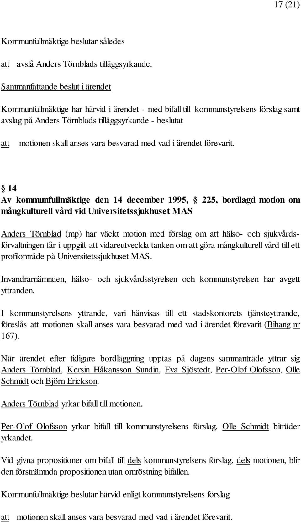 vara besvarad med vad i ärendet förevarit.