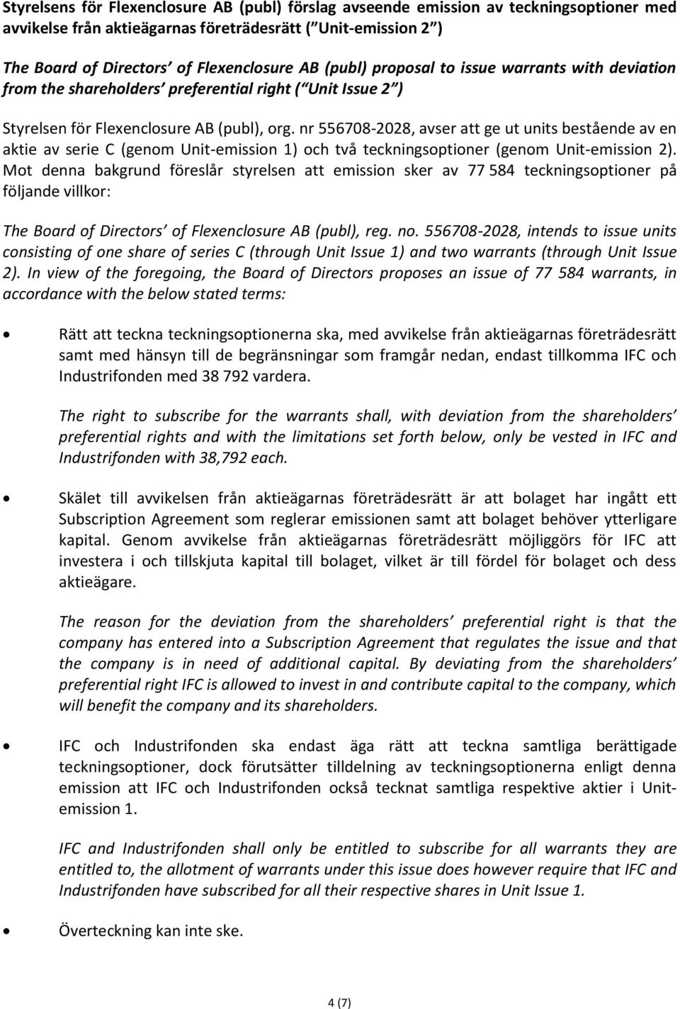 nr 556708-2028, avser att ge ut units bestående av en aktie av serie C (genom Unit-emission 1) och två teckningsoptioner (genom Unit-emission 2).