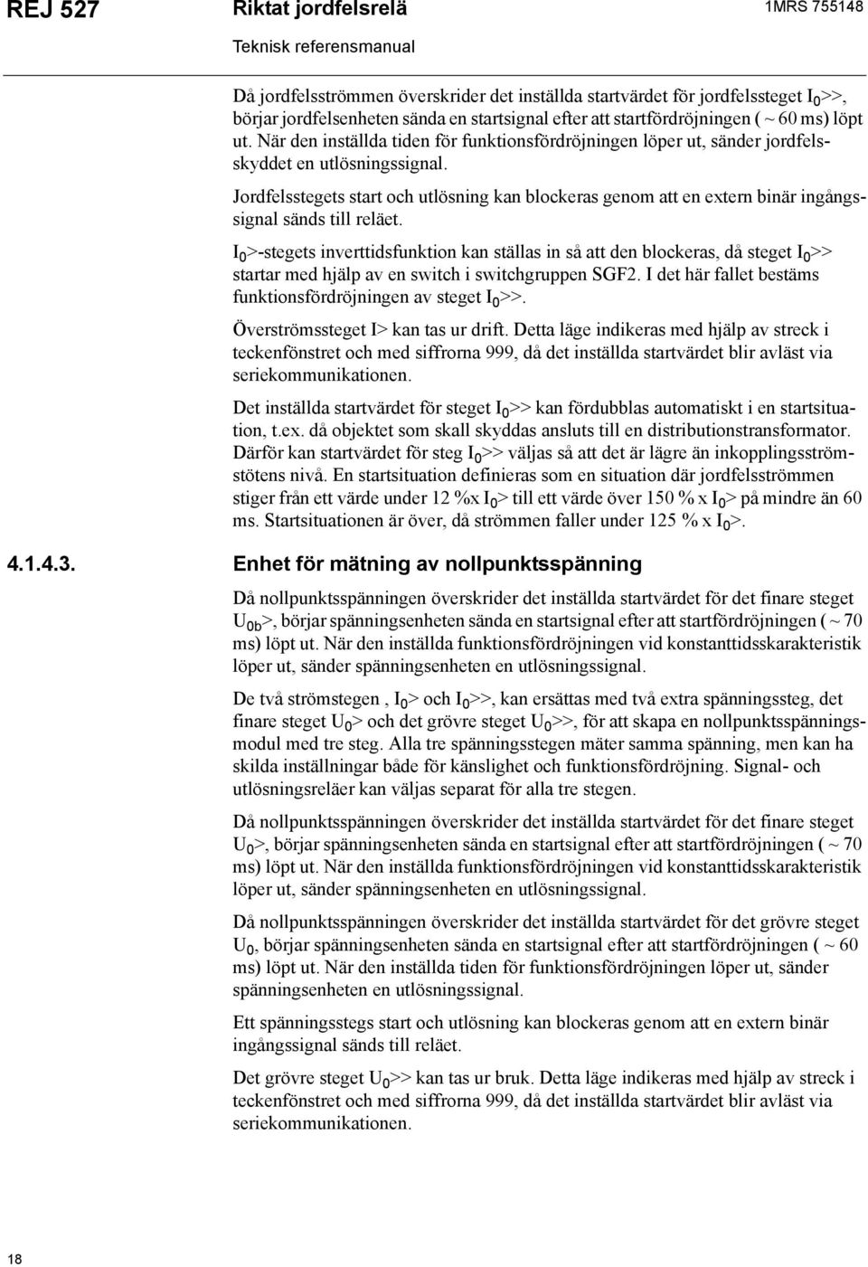 Jordfelsstegets start och utlösning kan blockeras genom att en extern binär ingångssignal sänds till reläet.