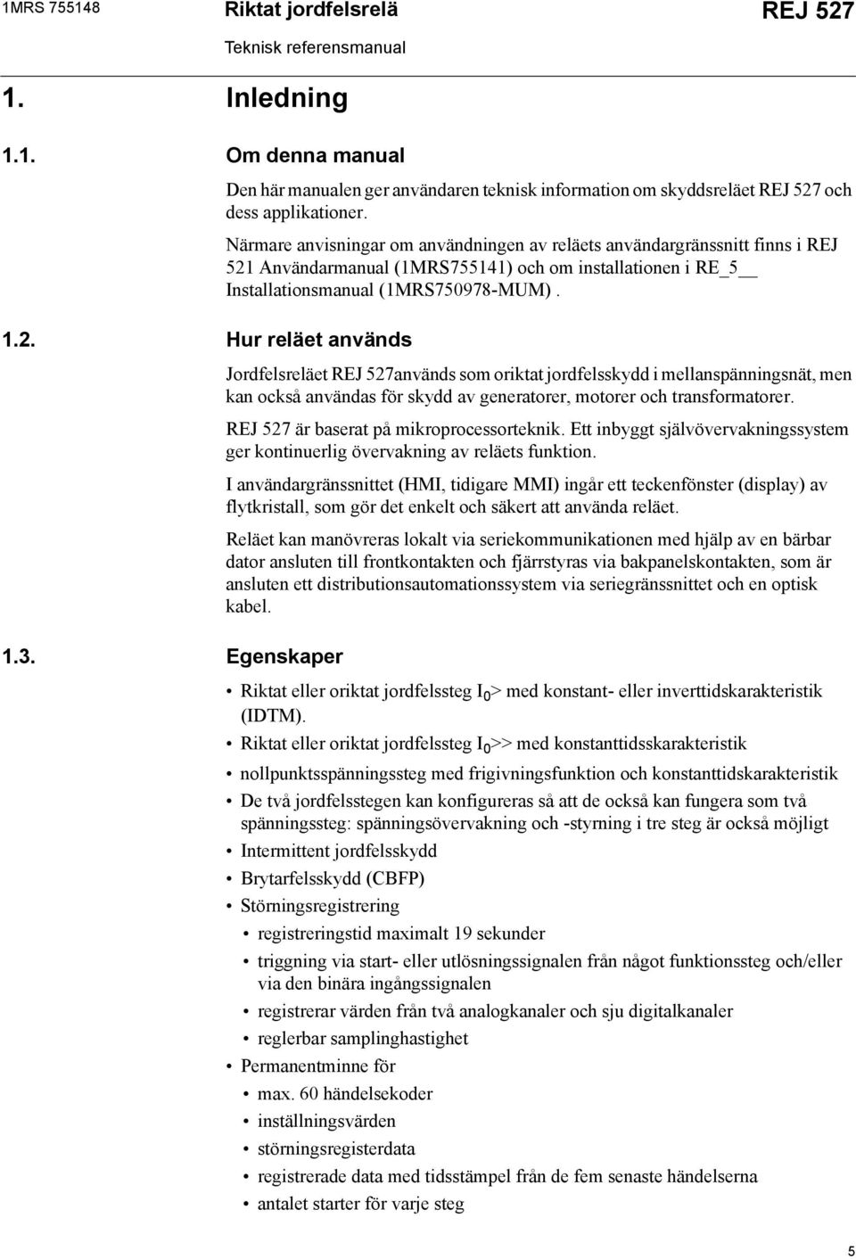 Användarmanual (1MRS755141) och om installationen i RE_5 Installationsmanual (1MRS750978-MUM). 1.2.