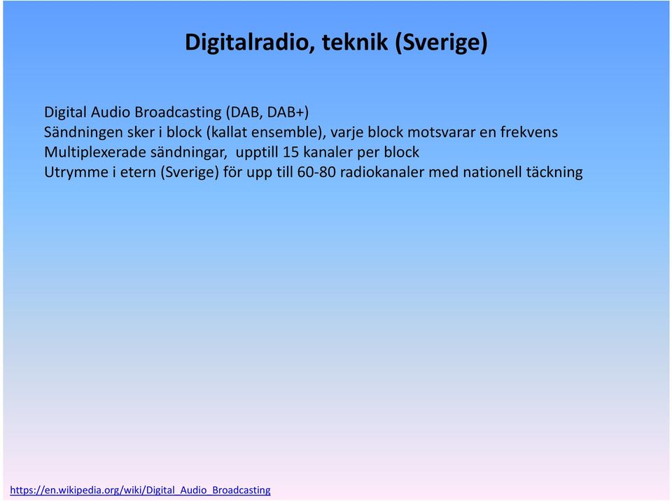 sändningar, upptill 15 kanaler per block Utrymme i etern (Sverige) för upp till