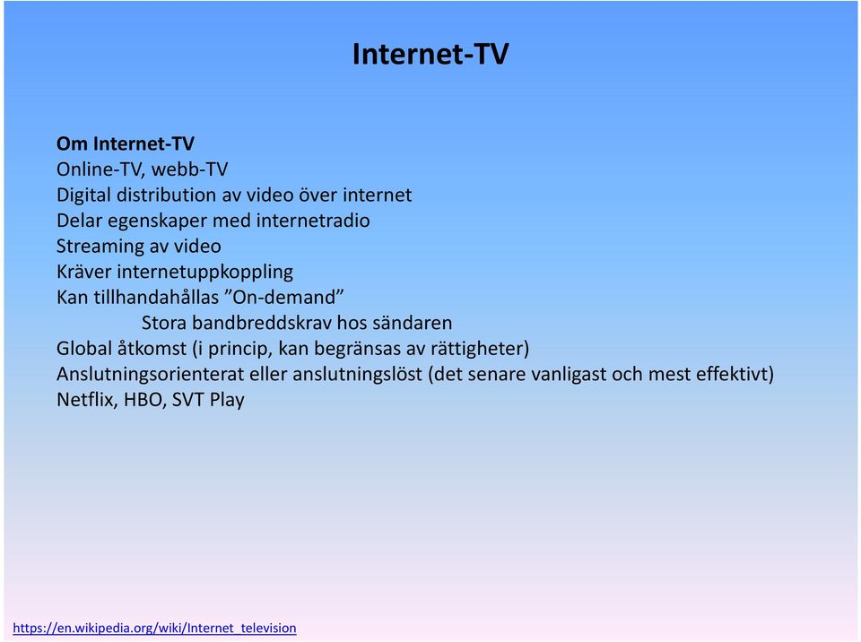 hos sändaren Global åtkomst (i princip, kan begränsas av rättigheter) Anslutningsorienterat eller