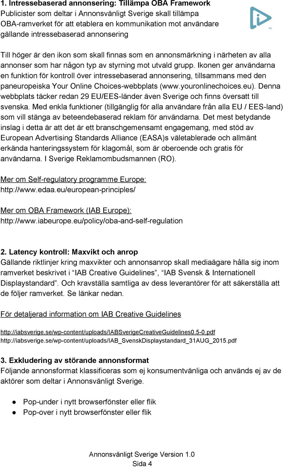 Ikonen ger användarna en funktion för kontroll över intressebaserad annonsering, tillsammans med den paneuropeiska Your Online Choices webbplats (www.youronlinechoices.eu).