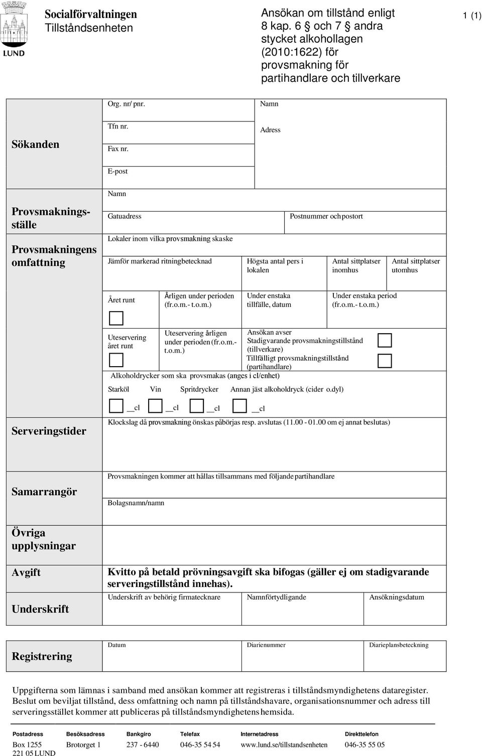 Adress E-post Namn Provsmakningsställe Gatuadress Postnummer och postort Provsmakningens omfattning Lokaler inom vilka provsmakning ska ske Jämför markerad ritning betecknad Högsta antal pers i