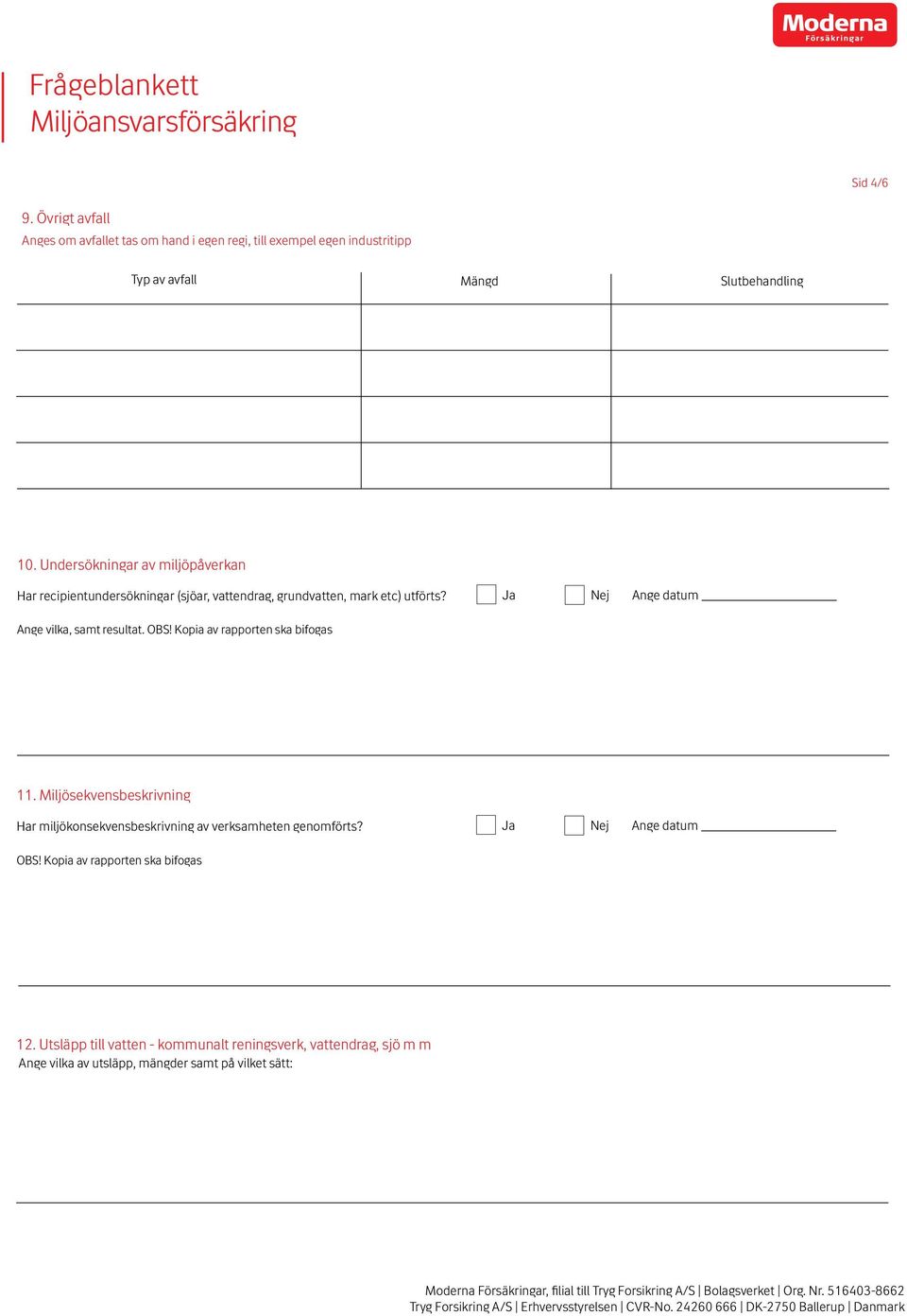 Ja Nej Ange datum Ange vilka, samt resultat. OBS! Kopia av rapporten ska bifogas 11.