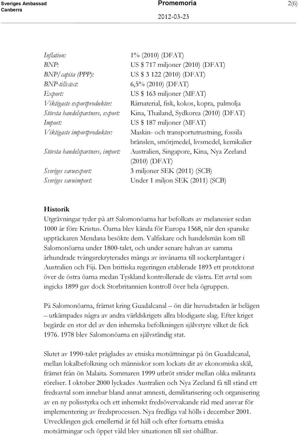 fisk, kokos, kopra, palmolja Kina, Thailand, Sydkorea (2010) (DFAT) US $ 187 miljoner (MFAT) Maskin- och transportutrustning, fossila bränslen, smörjmedel, livsmedel, kemikalier Australien,