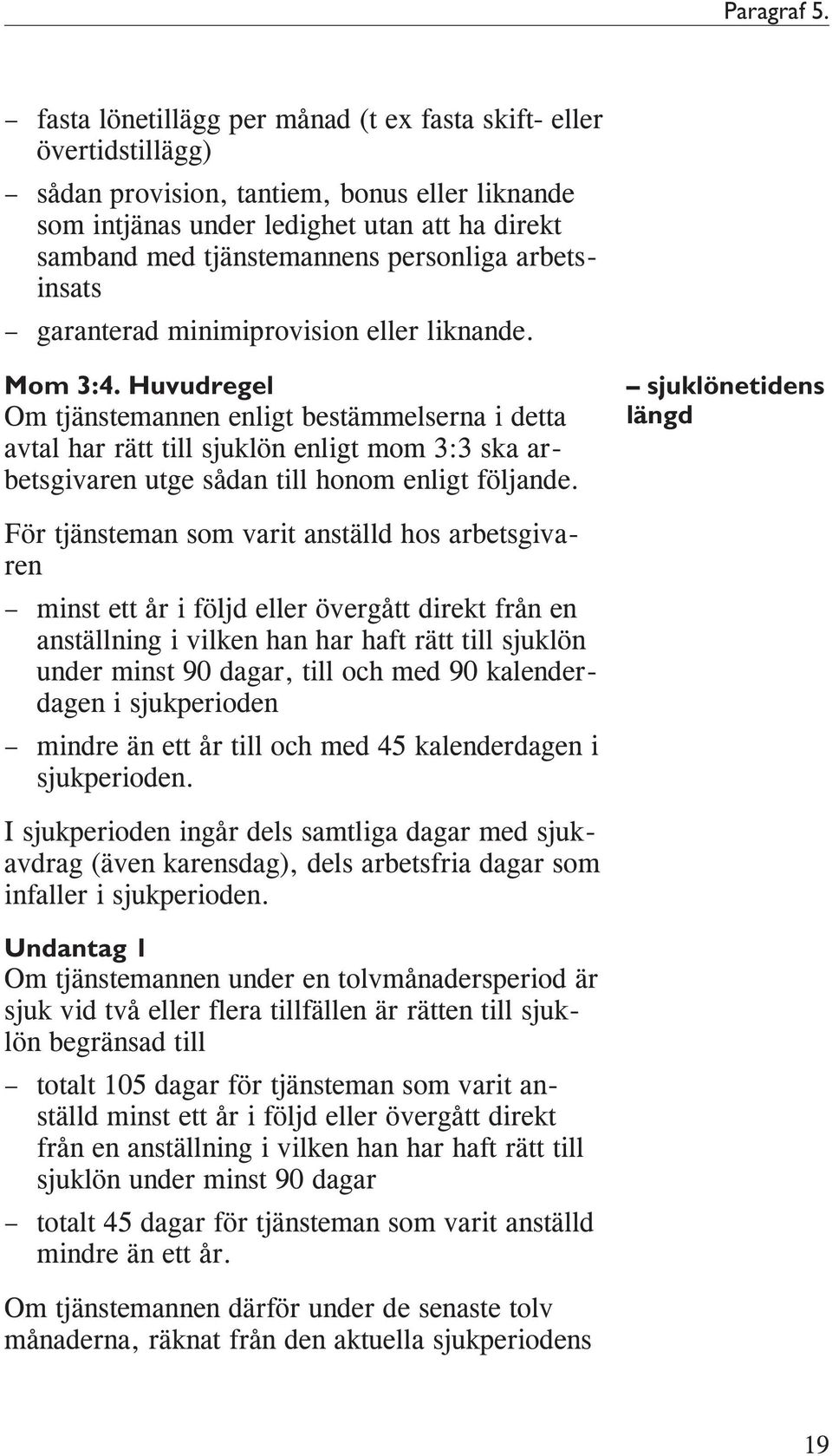 personliga arbetsinsats garanterad minimiprovision eller liknande. Mom 3:4.