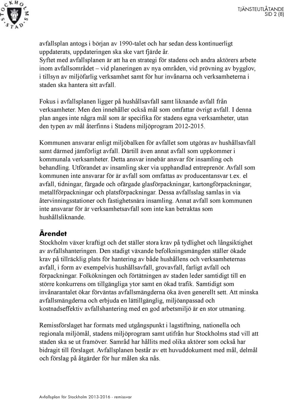 samt för hur invånarna och verksamheterna i staden ska hantera sitt avfall. Fokus i avfallsplanen ligger på hushållsavfall samt liknande avfall från verksamheter.