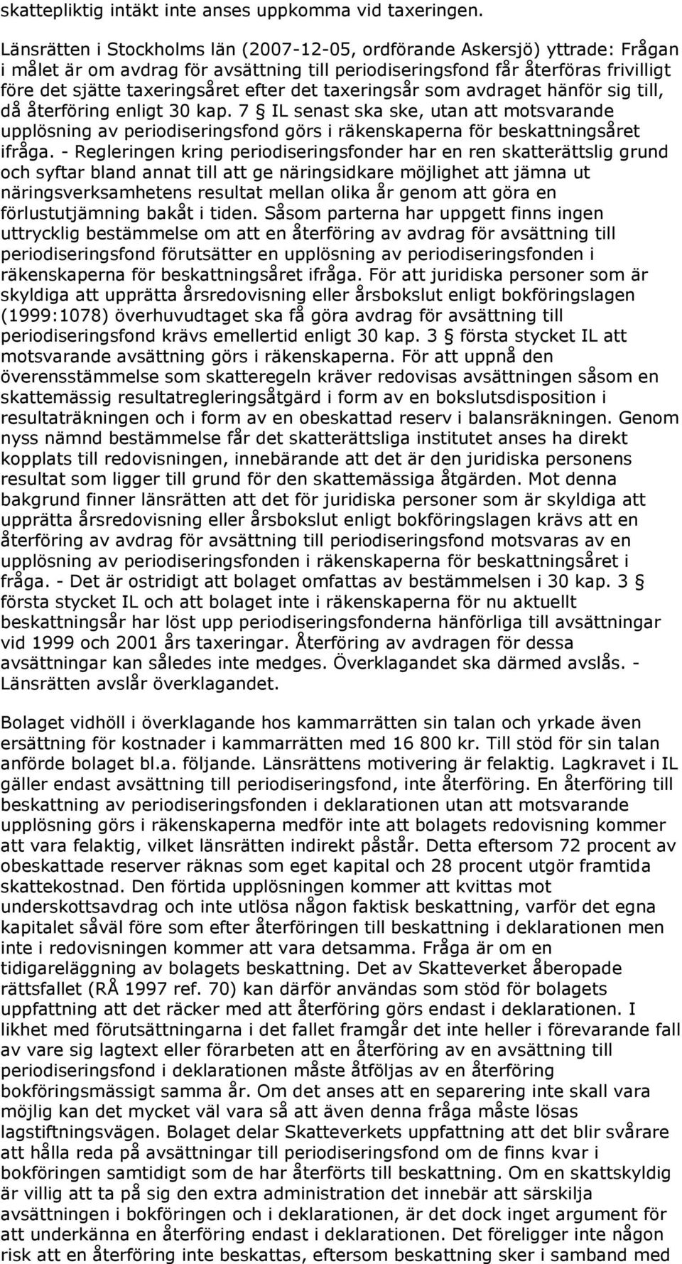 det taxeringsår som avdraget hänför sig till, då återföring enligt 30 kap. 7 IL senast ska ske, utan att motsvarande upplösning av periodiseringsfond görs i räkenskaperna för beskattningsåret ifråga.