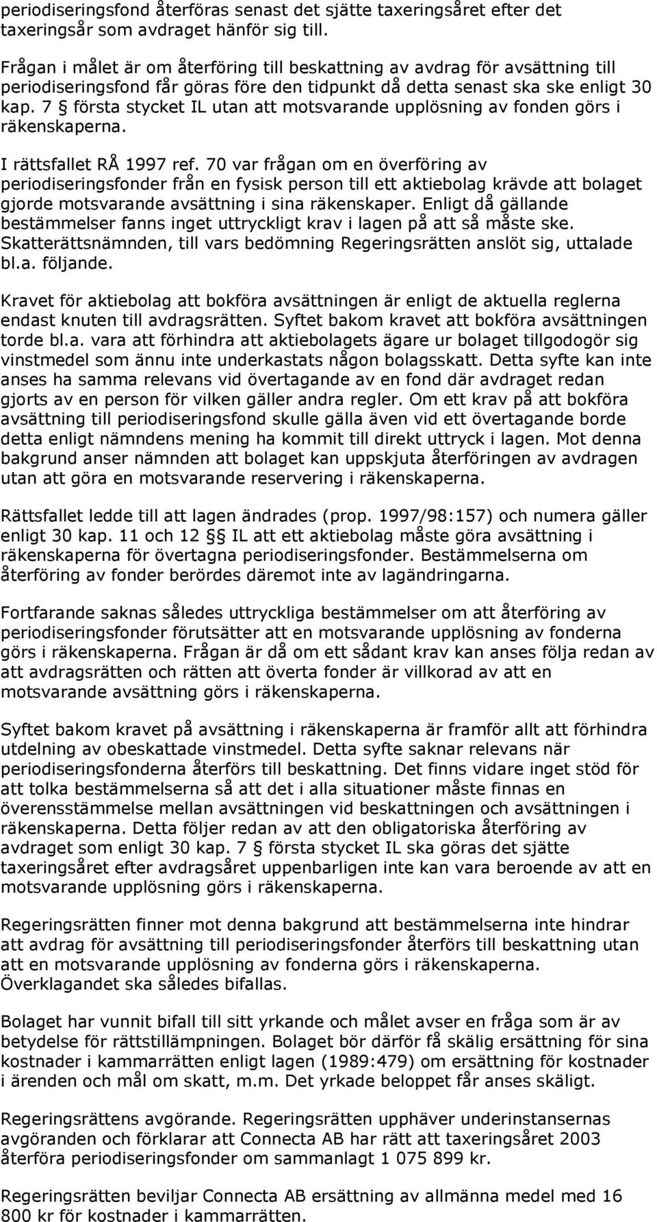 7 första stycket IL utan att motsvarande upplösning av fonden görs i räkenskaperna. I rättsfallet RÅ 1997 ref.