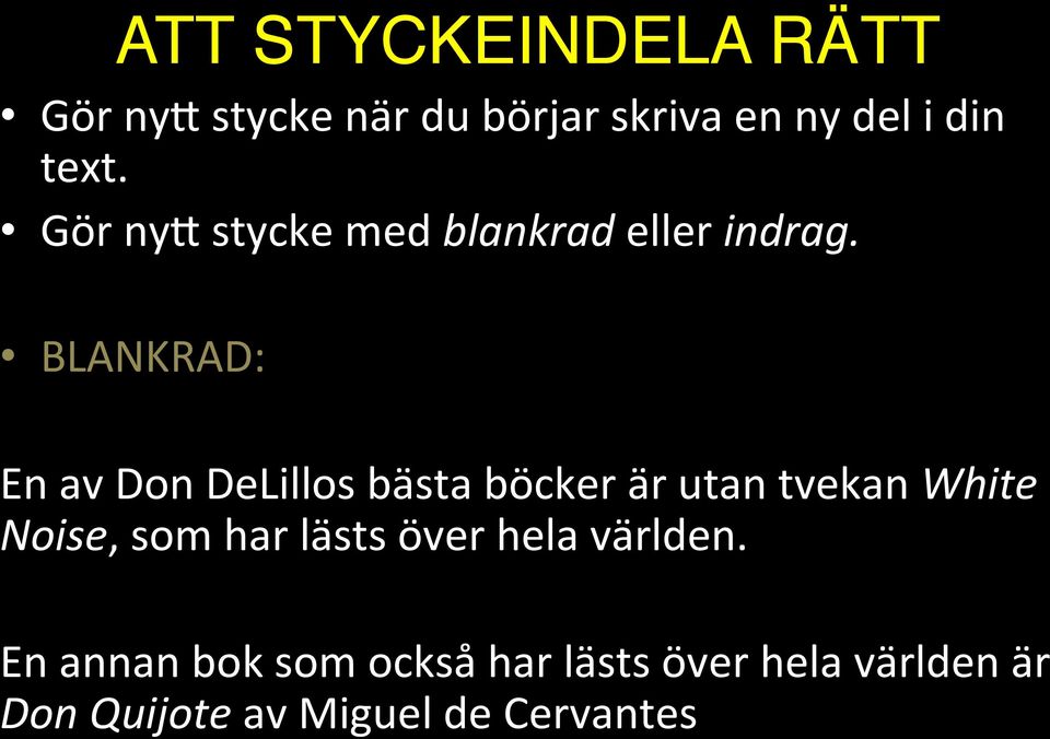 Gör ny< stycke när du börjar skriva en ny del i din text.