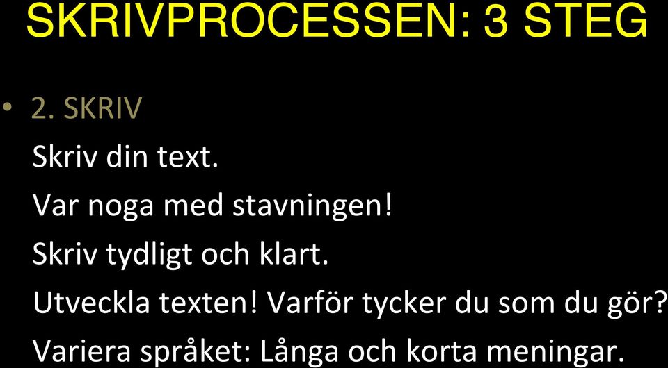 Skriv tydligt och klart. Utveckla texten!