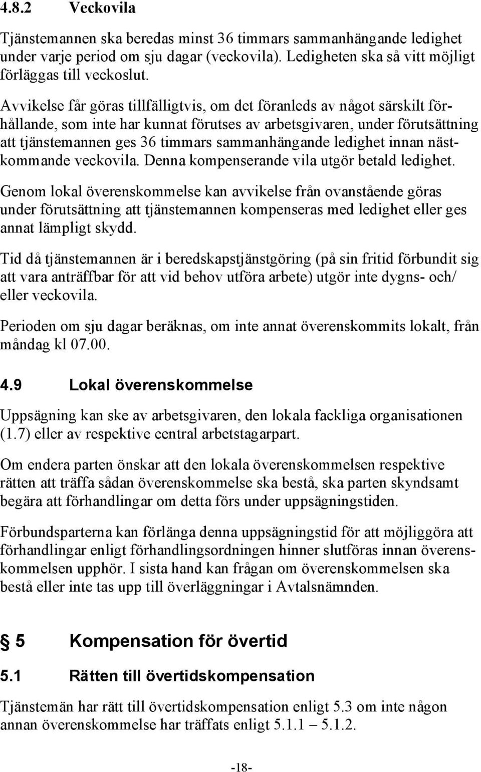 ledighet innan nästkommande veckovila. Denna kompenserande vila utgör betald ledighet.