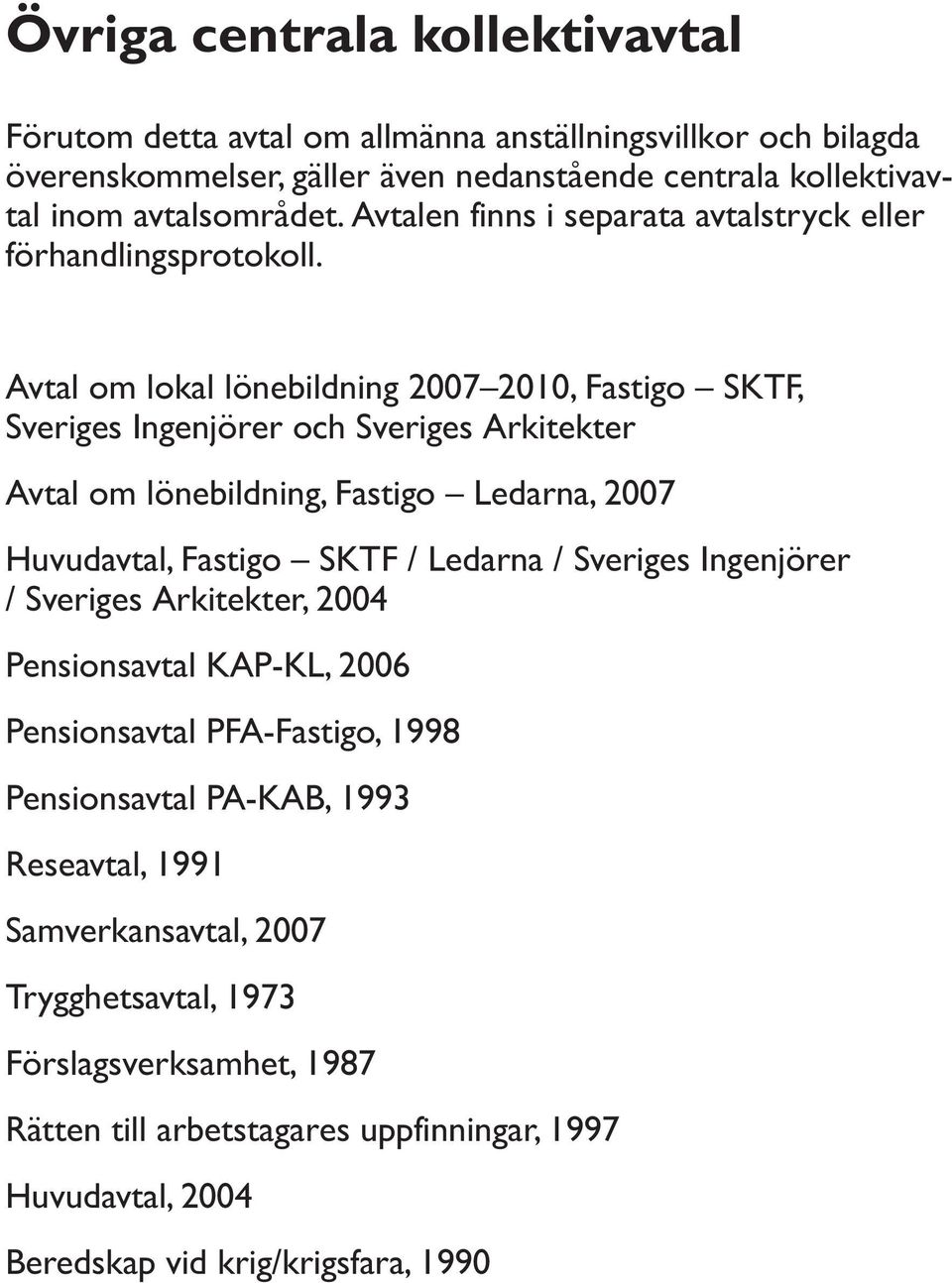 Avtal om lokal lönebildning 2007 2010, Fastigo SKTF, Sveriges Ingenjörer och Sveriges Arkitekter Avtal om lönebildning, Fastigo Ledarna, 2007 Huvudavtal, Fastigo SKTF / Ledarna /