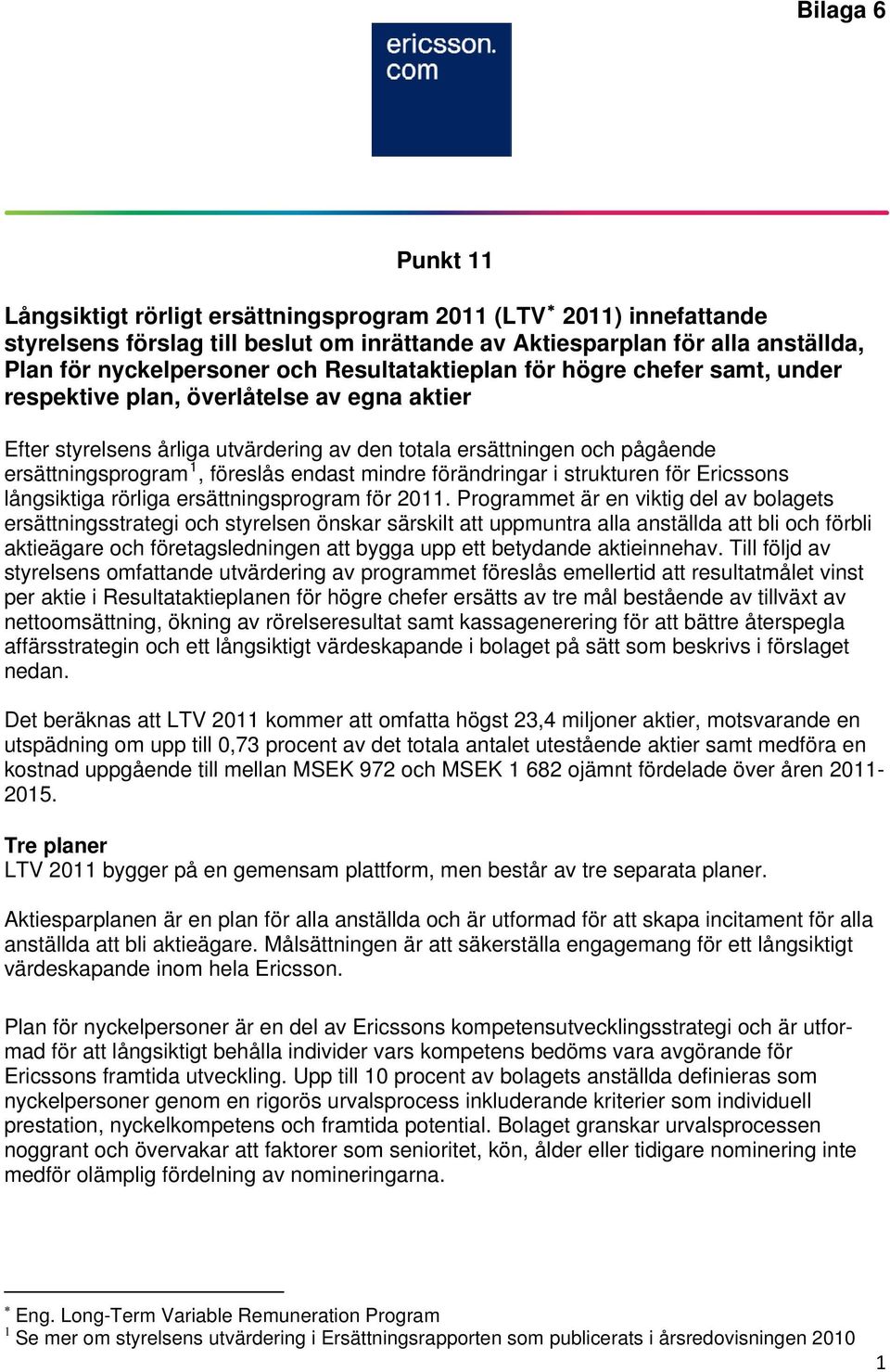 endast mindre förändringar i strukturen för Ericssons långsiktiga rörliga ersättningsprogram för 2011.