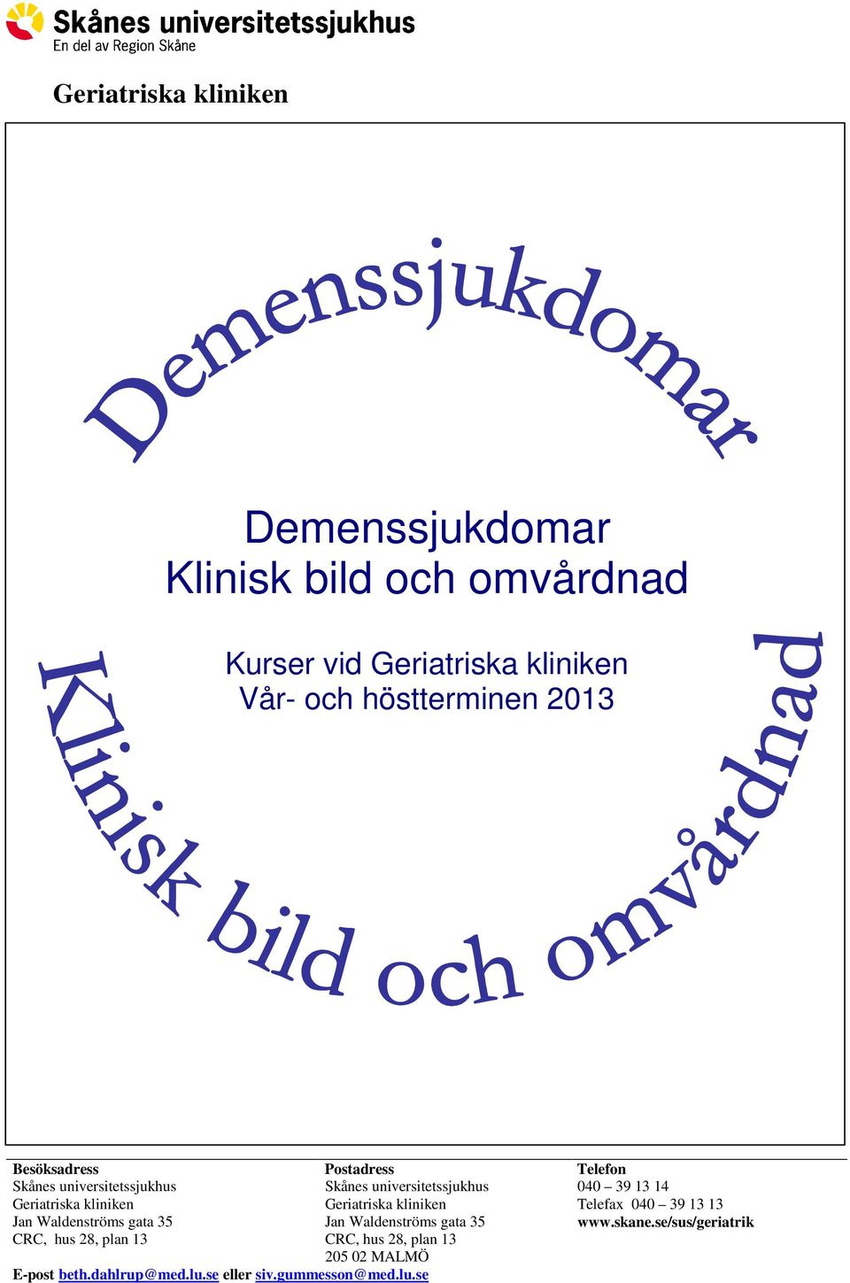 universitetssjukhus Geriatriska kliniken 040 39 13 14 Telefax 040 39 13 13 www.skane.