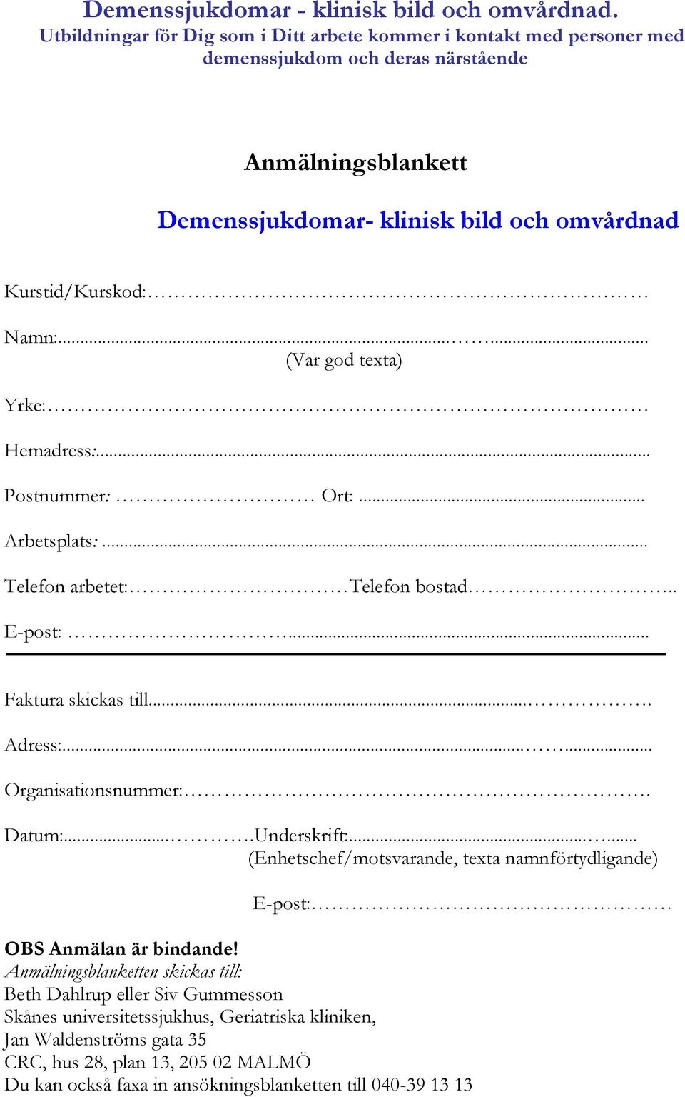..... (Enhetschef/motsvarande, texta namnförtydligande) E-post: OBS Anmälan är bindande!