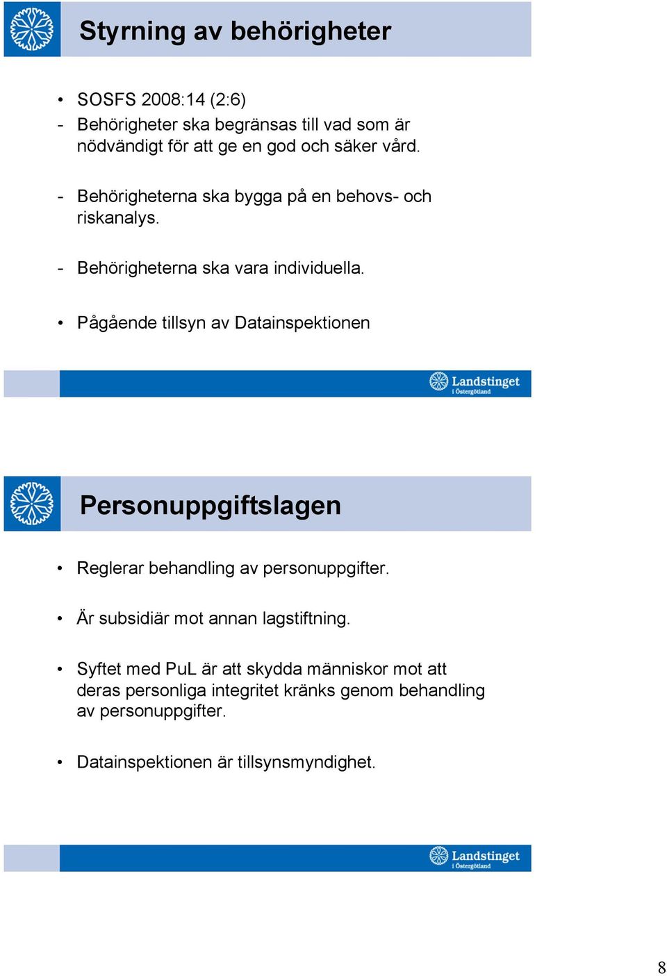 Pågående tillsyn av Datainspektionen Personuppgiftslagen Reglerar behandling av personuppgifter.