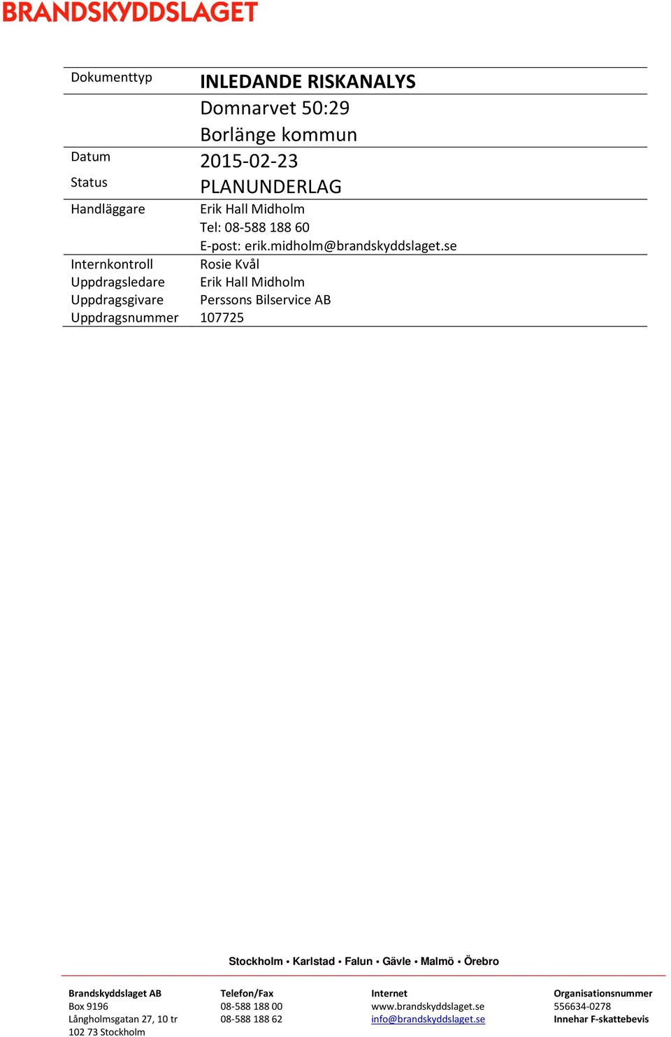 se Internkontroll Rosie Kvål Uppdragsledare Erik Hall Midholm Uppdragsgivare Perssons Bilservice AB Uppdragsnummer 107725 Stockholm Karlstad