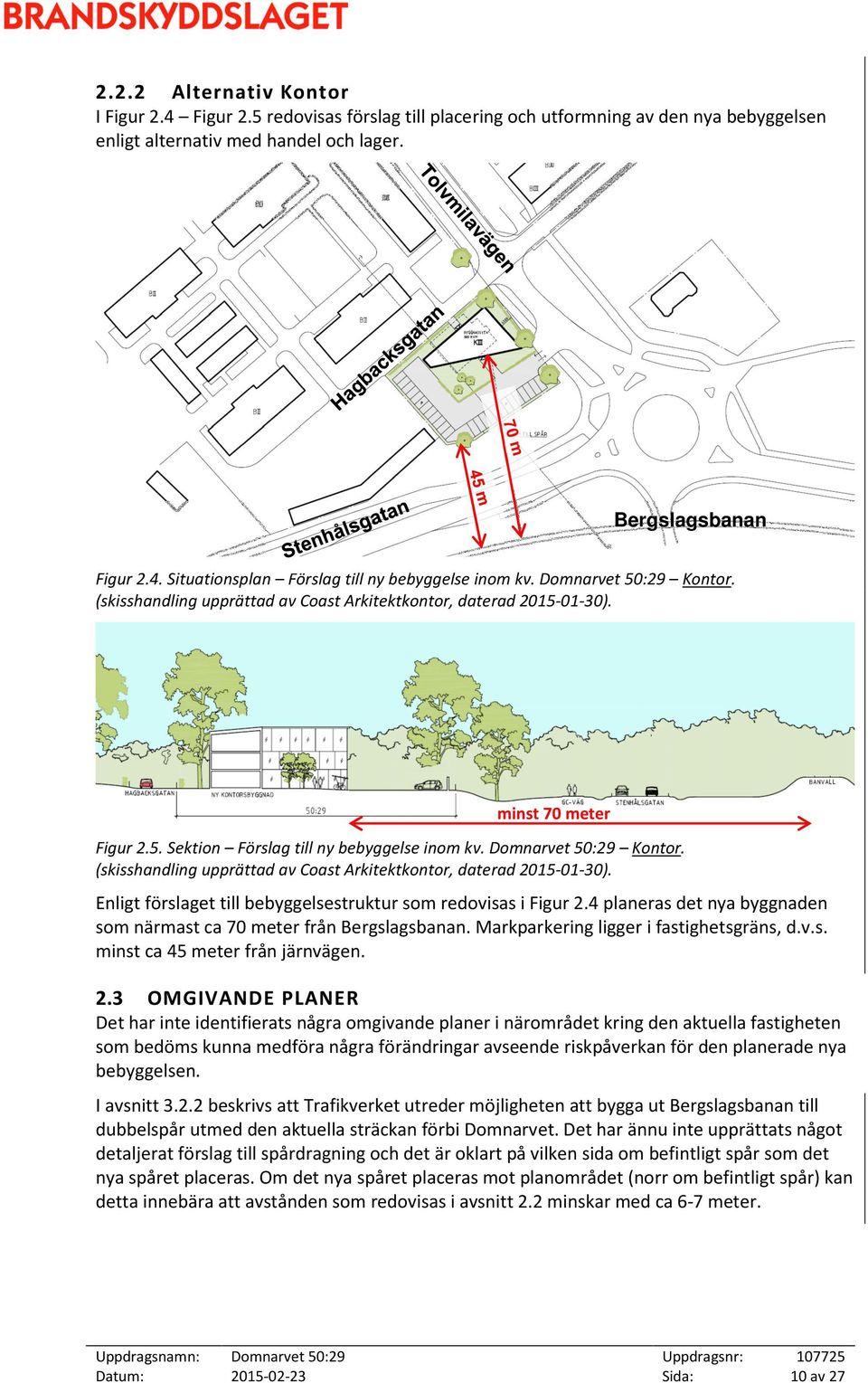 (skisshandling upprättad av Coast Arkitektkontor, daterad 2015-01-30). Enligt förslaget till bebyggelsestruktur som redovisas i Figur 2.