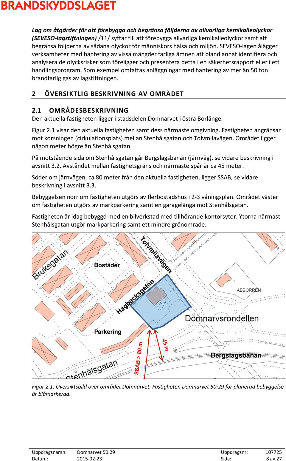 SEVESO-lagen ålägger verksamheter med hantering av vissa mängder farliga ämnen att bland annat identifiera och analysera de olycksrisker som föreligger och presentera detta i en säkerhetsrapport