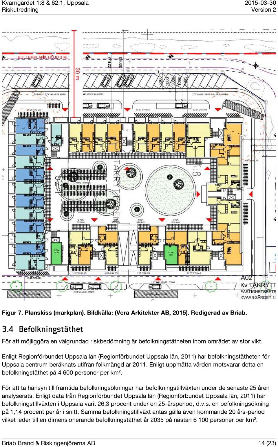 Enligt Regionförbundet Uppsala län (Regionförbundet Uppsala län, 2011) har befolkningstätheten för Uppsala centrum beräknats utifrån folkmängd år 2011.