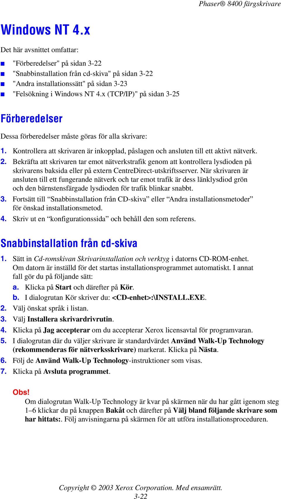 Bekräfta att skrivaren tar emot nätverkstrafik genom att kontrollera lysdioden på skrivarens baksida eller på extern CentreDirect-utskriftsserver.