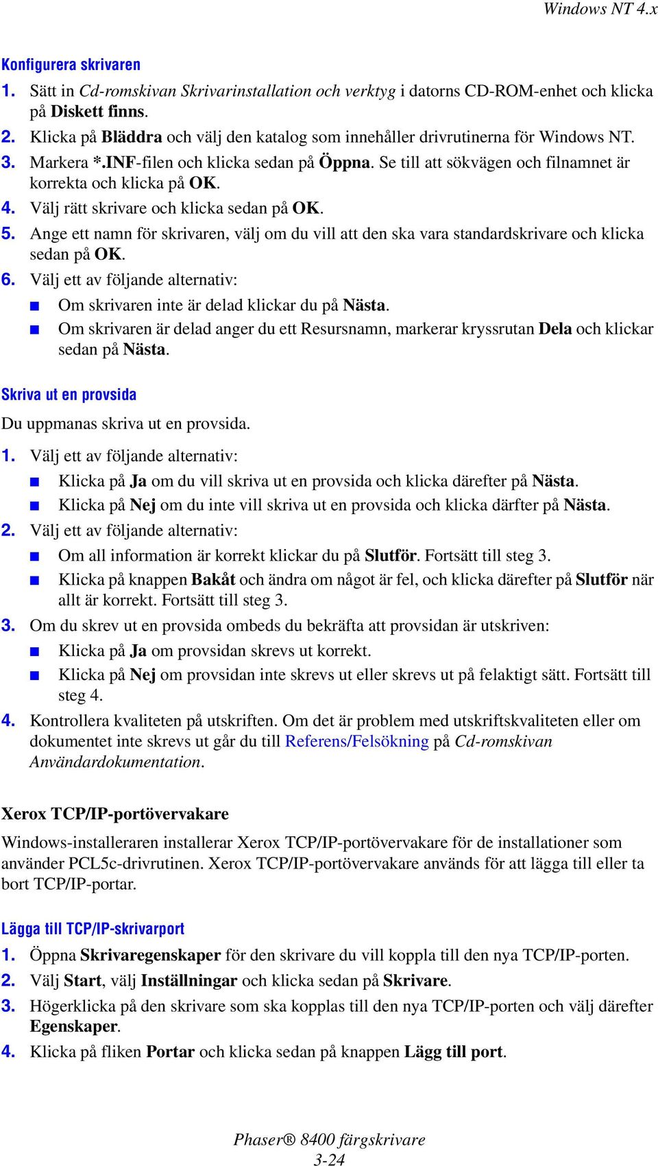 4. Välj rätt skrivare och klicka sedan på OK. 5. Ange ett namn för skrivaren, välj om du vill att den ska vara standardskrivare och klicka sedan på OK. 6.