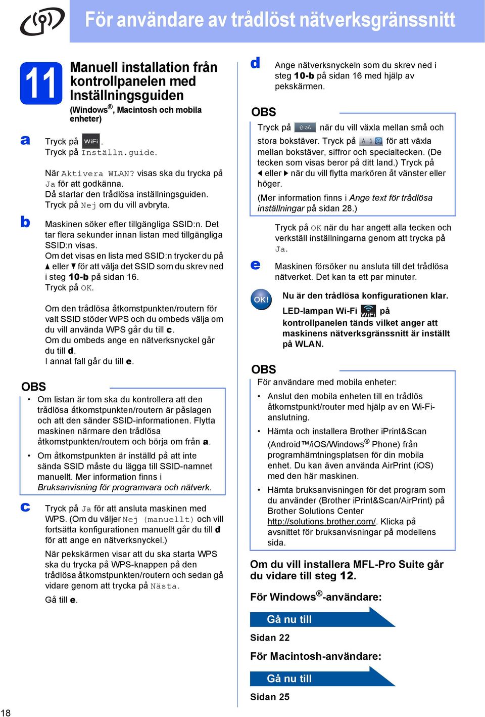 Det tr fler sekunder innn listn med tillgänglig SSID:n viss. Om det viss en list med SSID:n tryker du på eller för tt välj det SSID som du skrev ned i steg 0- på sidn 6. Tryk på OK.