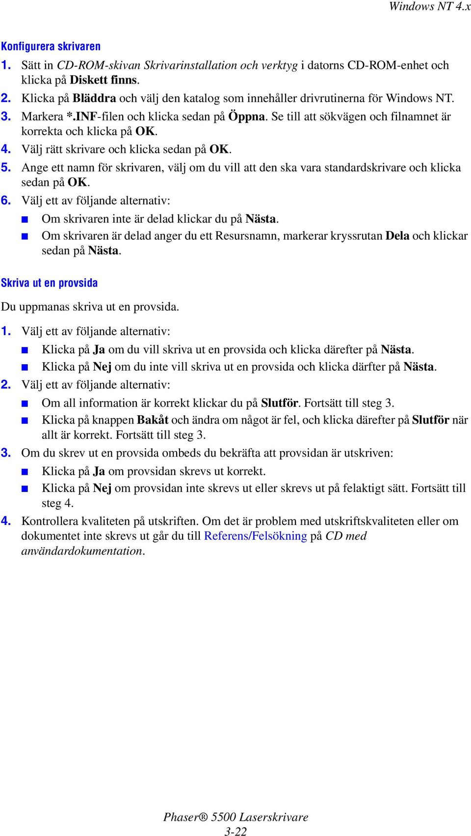 4. Välj rätt skrivare och klicka sedan på OK. 5. Ange ett namn för skrivaren, välj om du vill att den ska vara standardskrivare och klicka sedan på OK. 6.