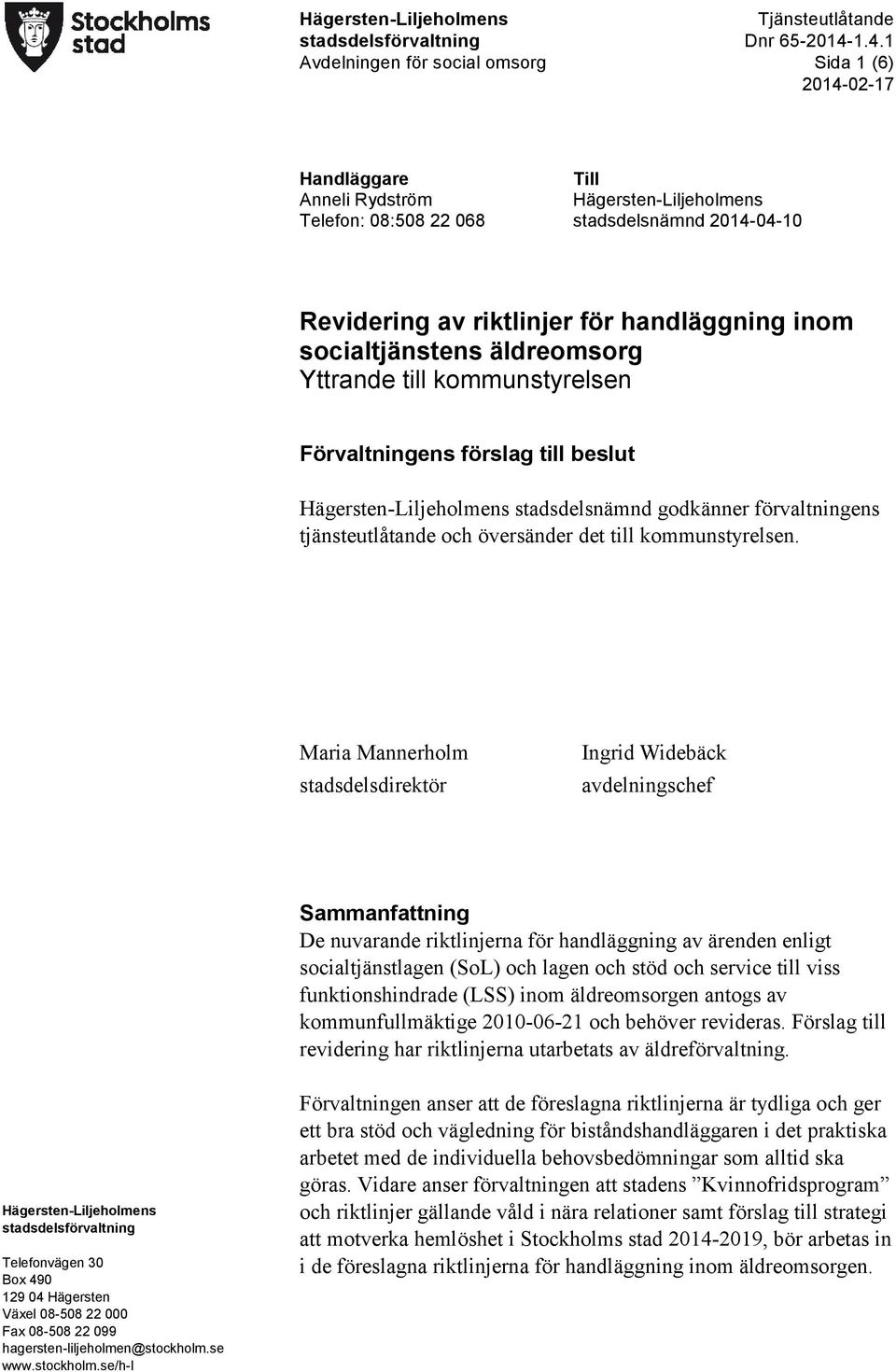 stadsdelsnämnd godkänner förvaltningens tjänsteutlåtande och översänder det till kommunstyrelsen.