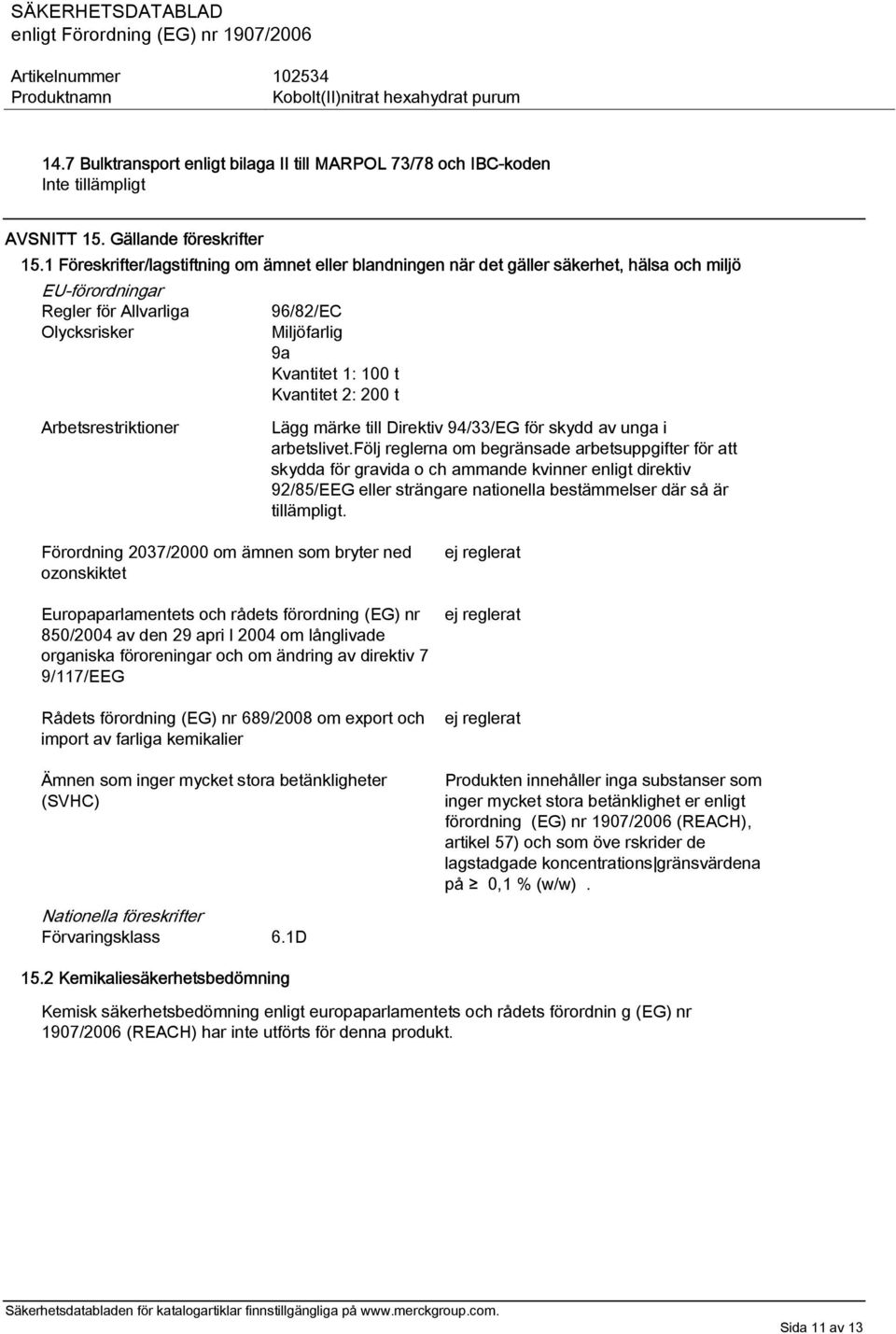 2: 200 t Arbetsrestriktioner Lägg märke till Direktiv 94/33/EG för skydd av unga i arbetslivet.
