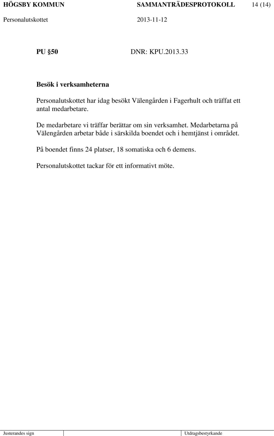 medarbetare. De medarbetare vi träffar berättar om sin verksamhet.