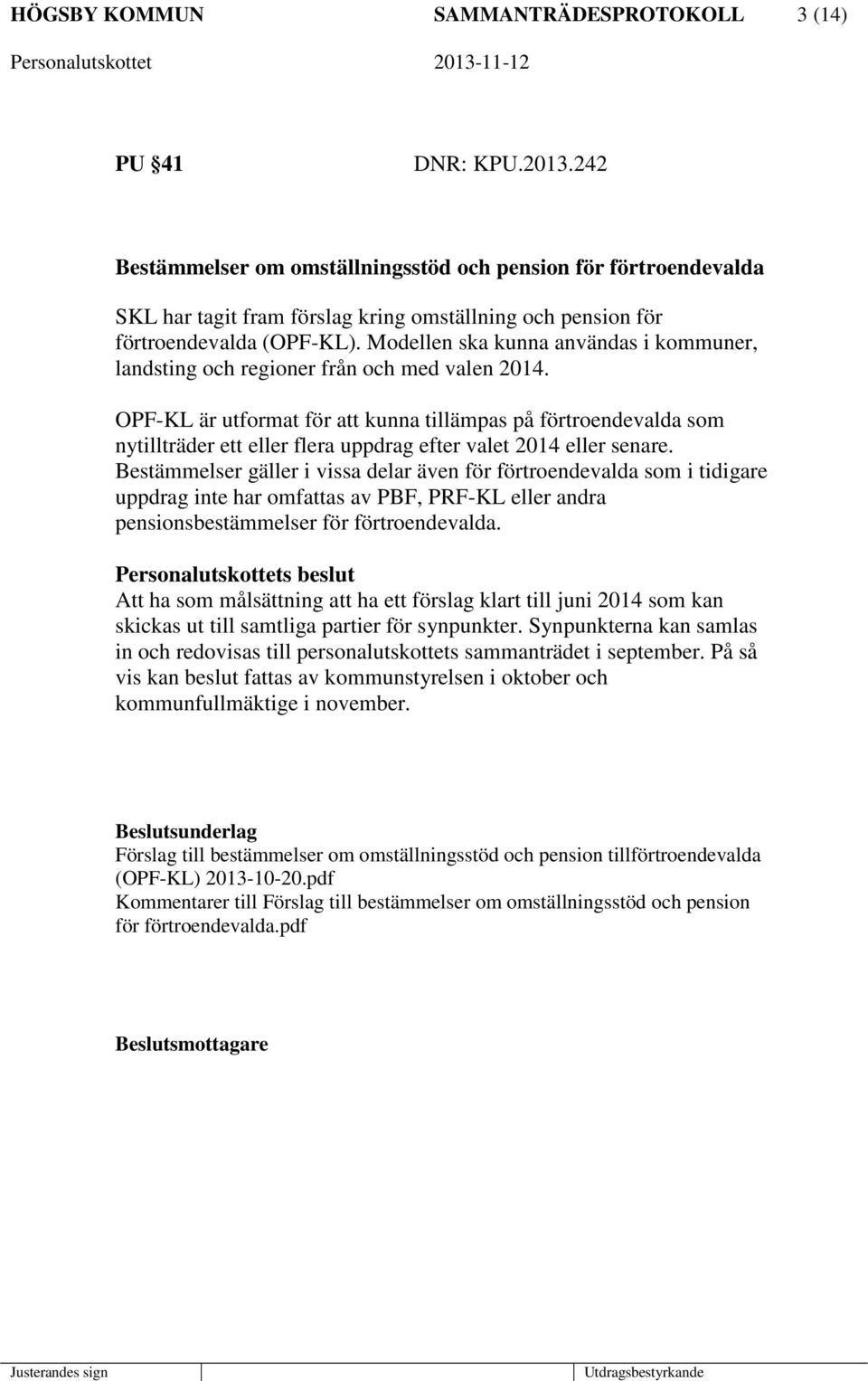 Modellen ska kunna användas i kommuner, landsting och regioner från och med valen 2014.