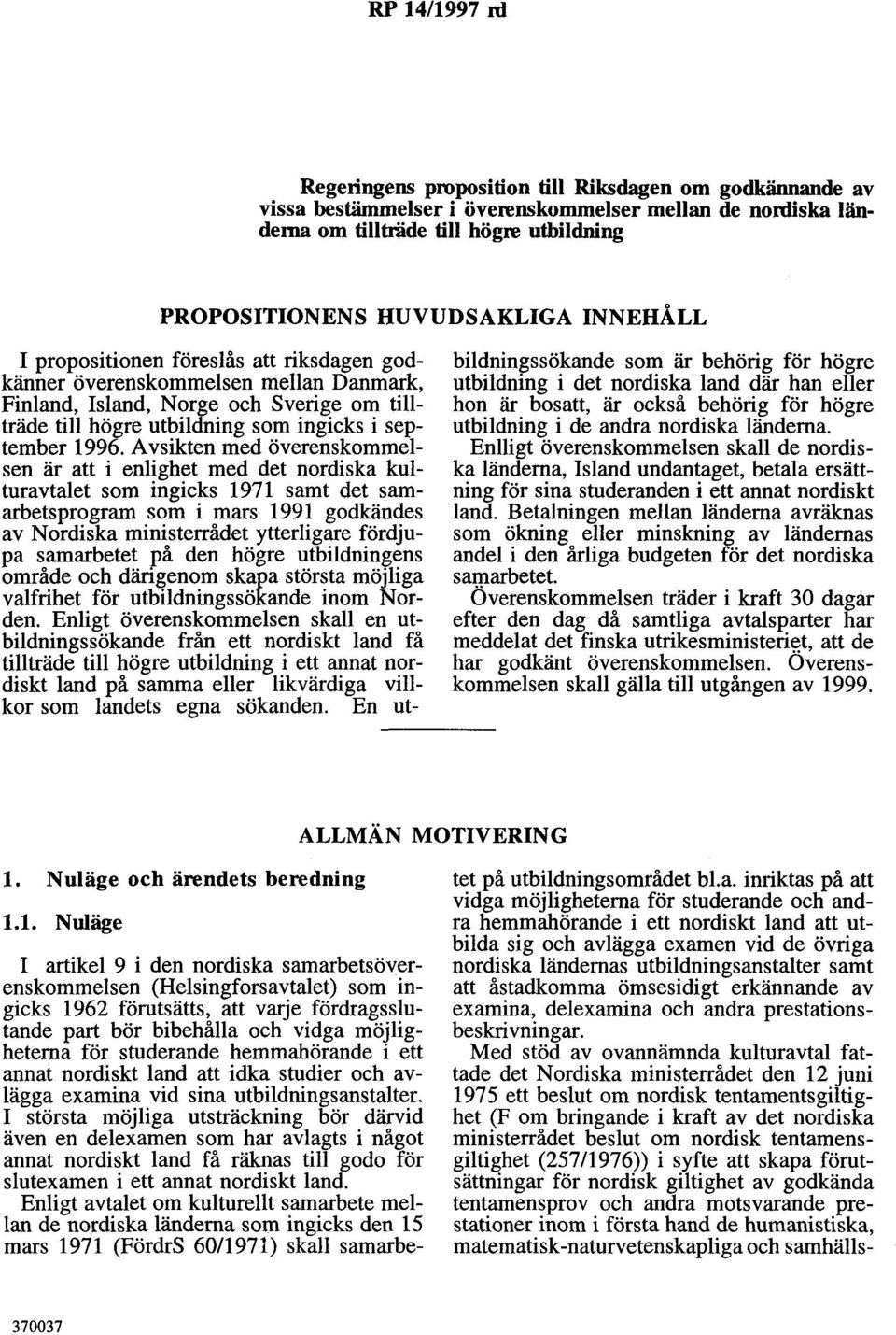 Avsikten med överenskommelsen är att i enlighet med det nordiska kulturavtalet som ingicks 1971 samt det samarbetsprogram som i mars 1991 godkändes av Nordiska ministerrådet ytterligare fördupa