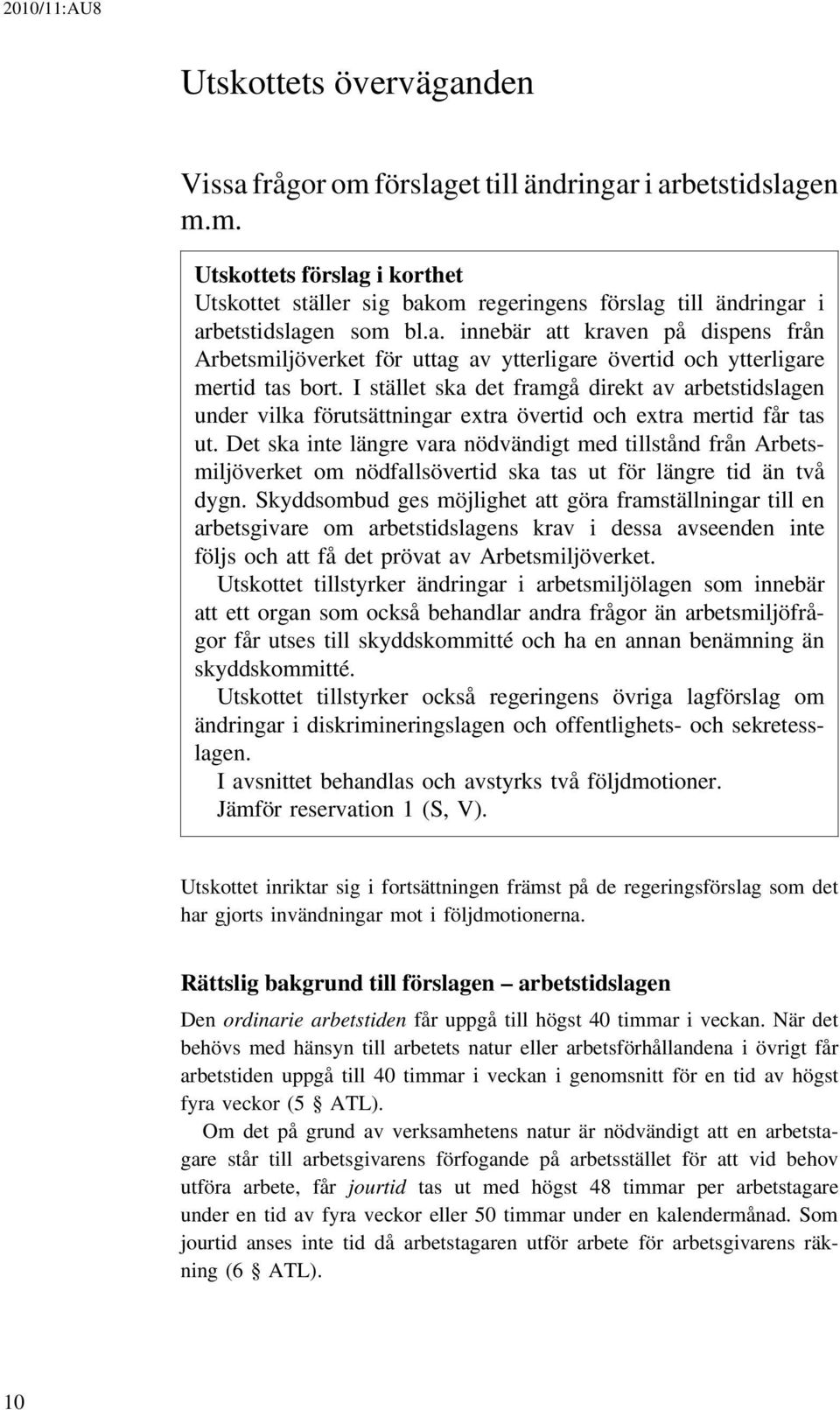 I stället ska det framgå direkt av arbetstidslagen under vilka förutsättningar extra övertid och extra mertid får tas ut.