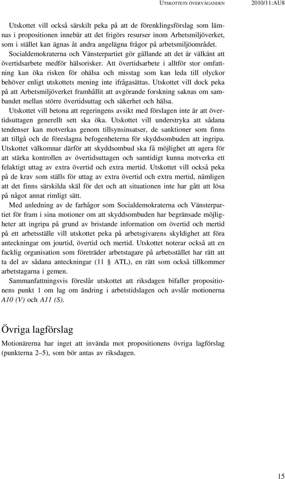 Att övertidsarbete i alltför stor omfattning kan öka risken för ohälsa och misstag som kan leda till olyckor behöver enligt utskottets mening inte ifrågasättas.