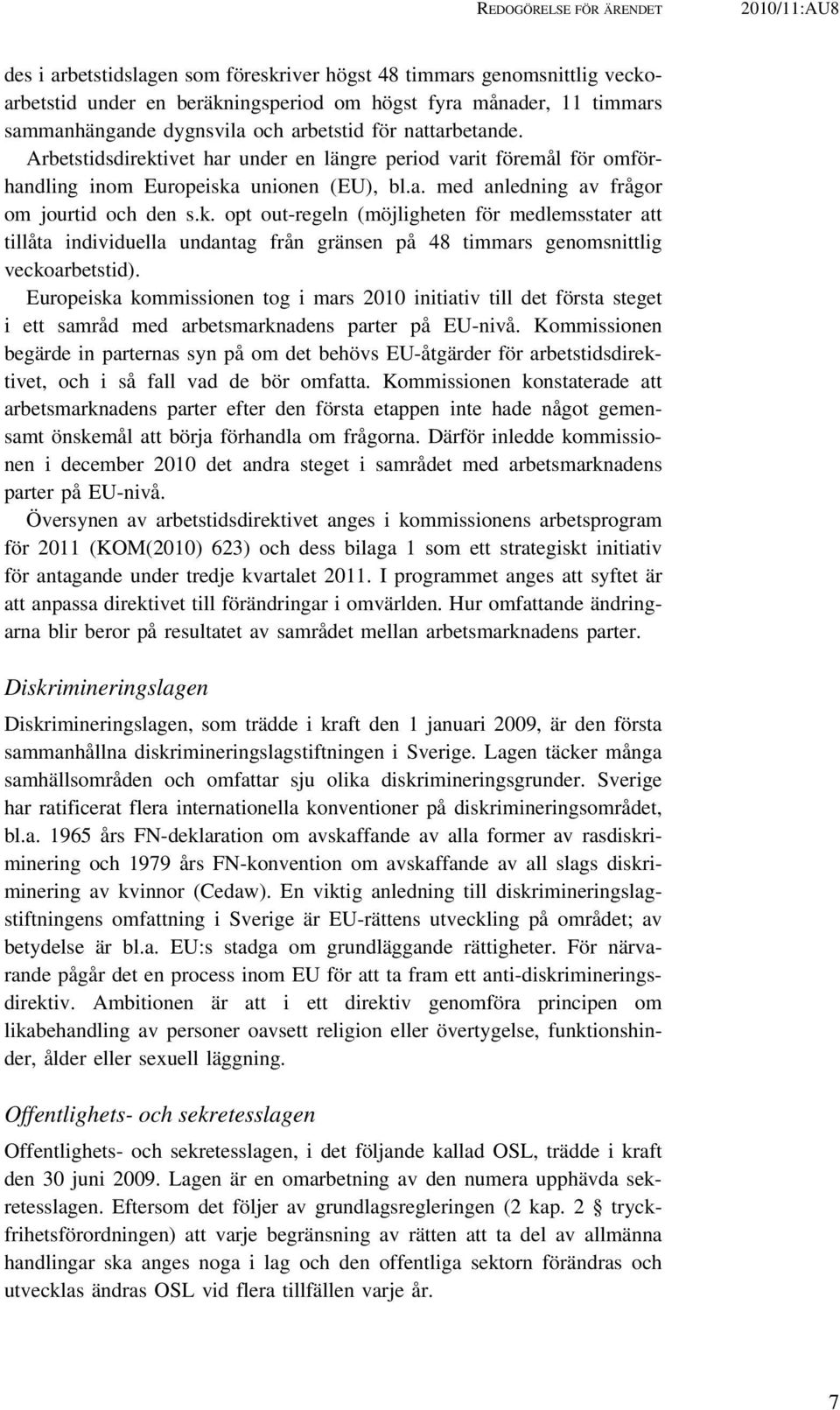 k. opt out-regeln (möjligheten för medlemsstater att tillåta individuella undantag från gränsen på 48 timmars genomsnittlig veckoarbetstid).