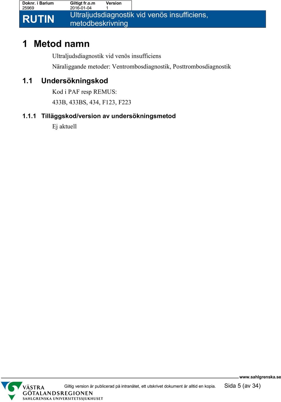 1 Undersökningskod Kod i PAF resp REMUS: 433B, 433BS, 434, F123, F223 1.1.1