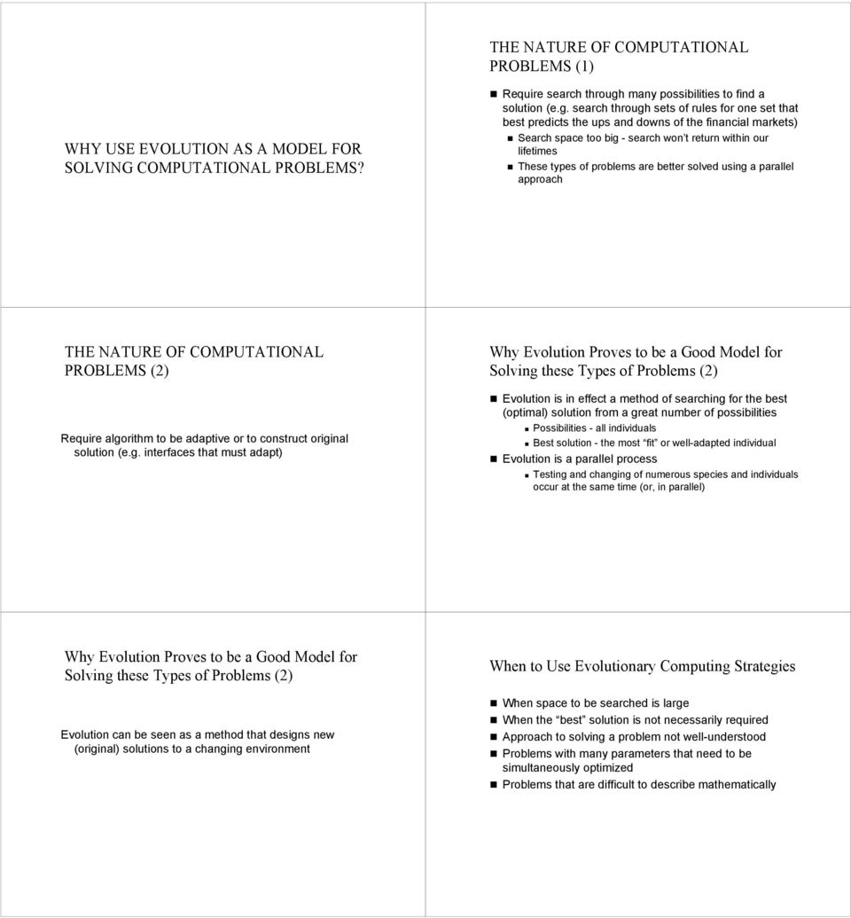 search through sets of rules for one set that best predicts the ups and downs of the financial markets) Search space too big - search won t return within our lifetimes These types of problems are