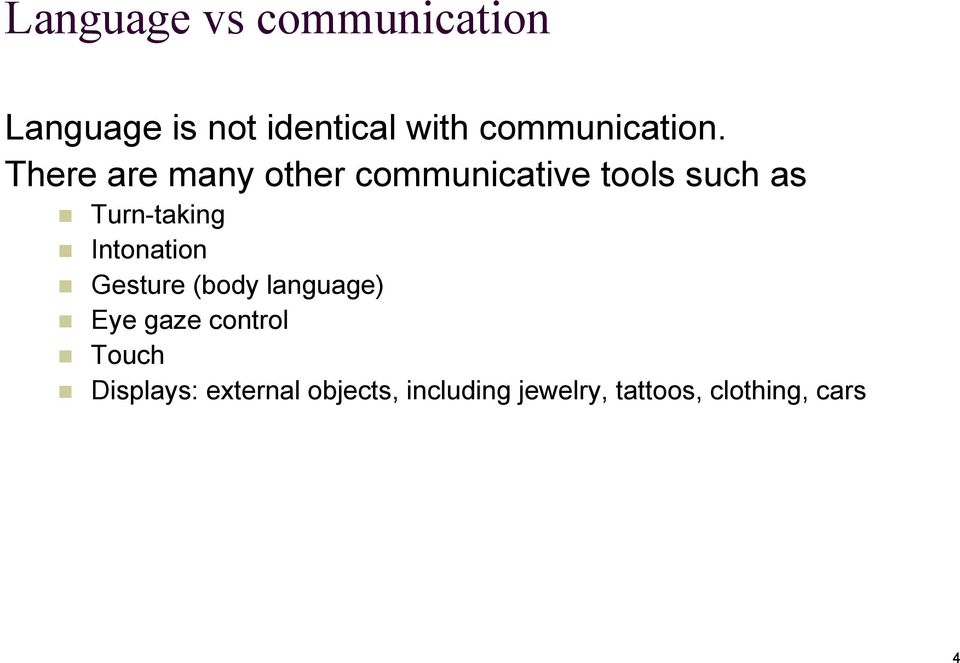 There are many other communicative tools such as Turn-taking