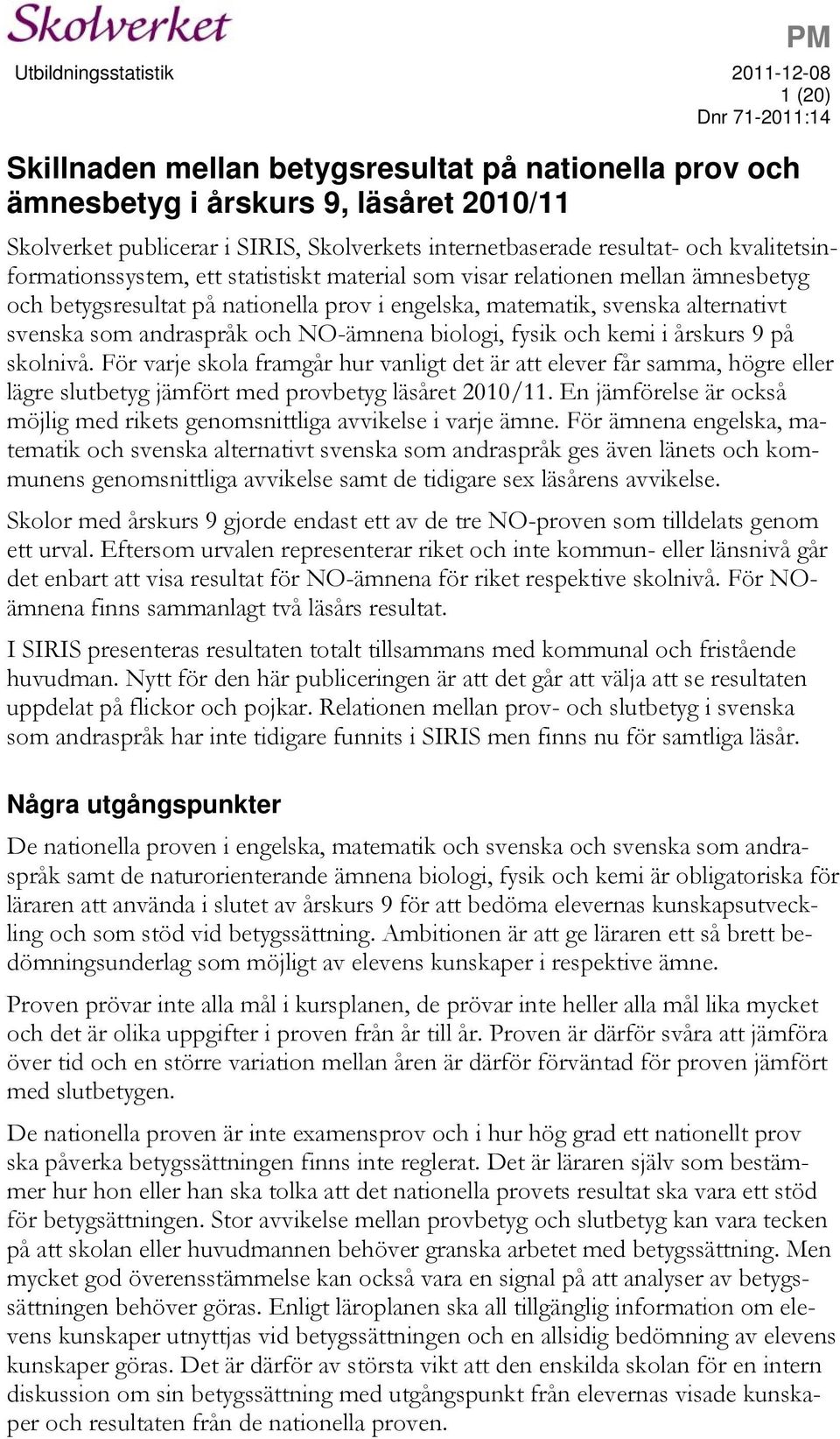 andraspråk och NO-ämnena biologi, fysik och kemi i årskurs 9 på skolnivå.