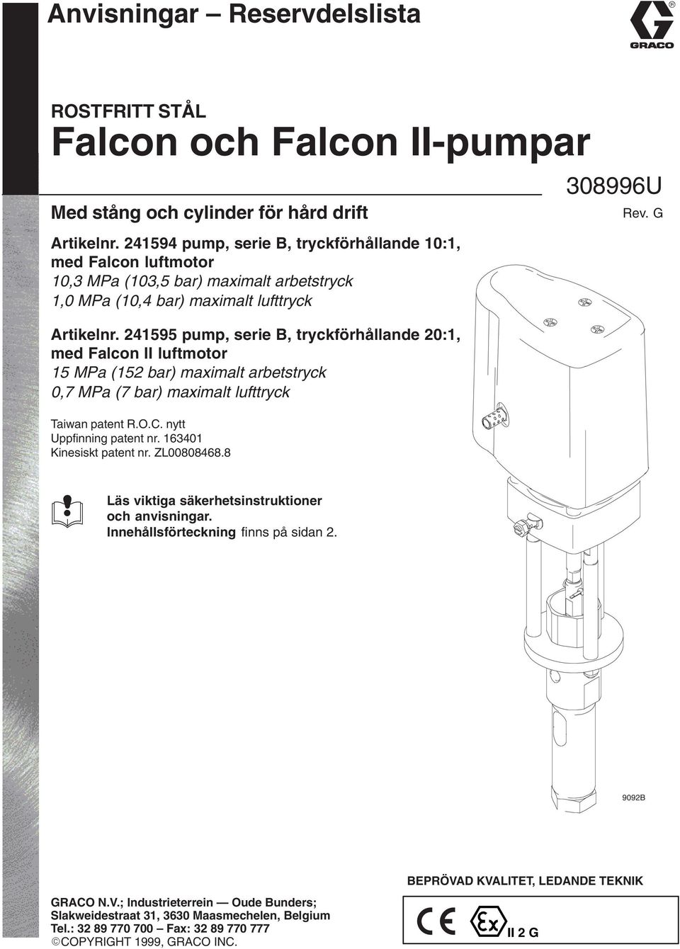 4595 pump, serie B, tryckförhållande 0:, med Falcon II luftmotor 5 MPa (5 bar) maximalt arbetstryck 0,7 MPa (7 bar) maximalt lufttryck Taiwan patent R.O.C. nytt Uppfinning patent nr.