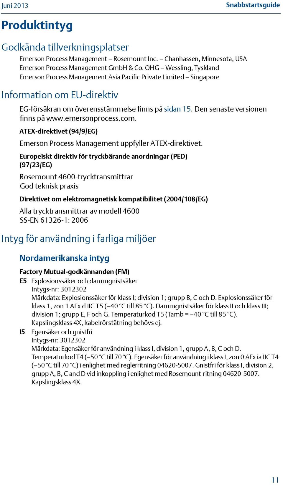 Den senaste versionen finns på www.emersonprocess.com. ATEX-direktivet (94/9/EG) Emerson Process Management uppfyller ATEX-direktivet.