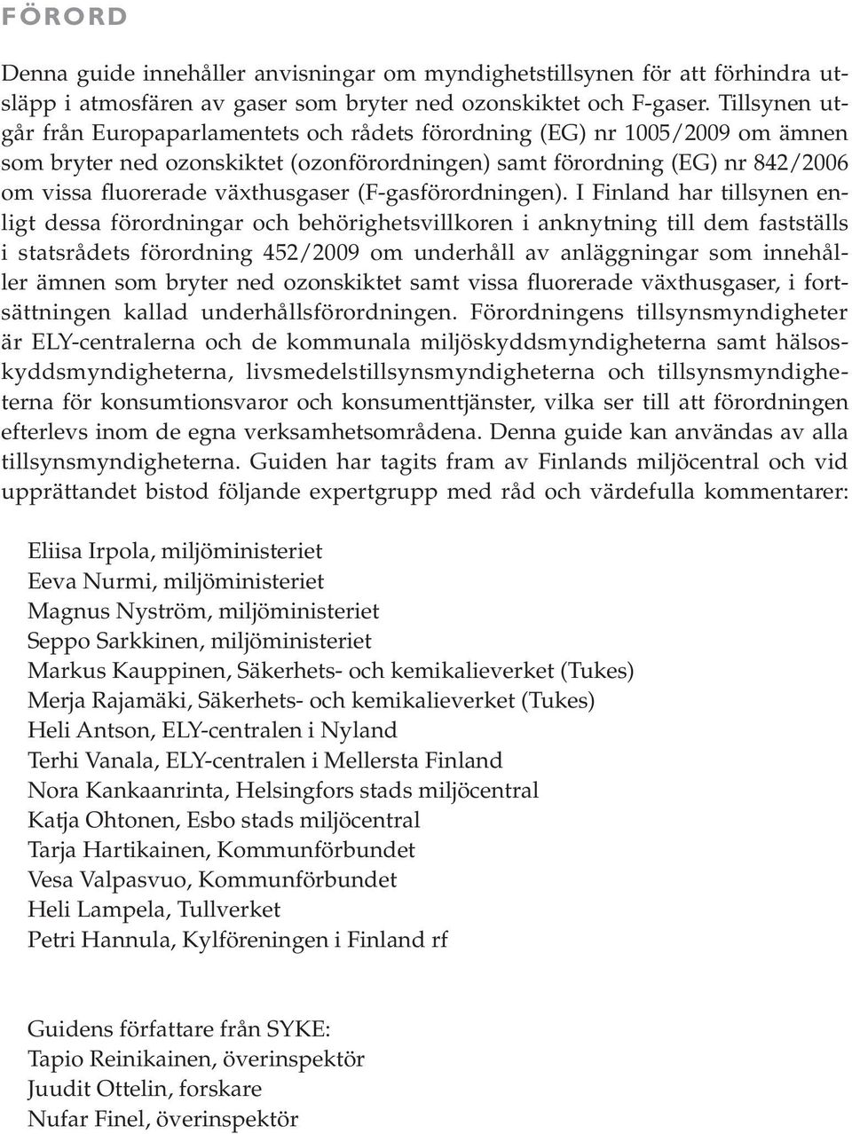 växthusgaser (F-gasförordningen).