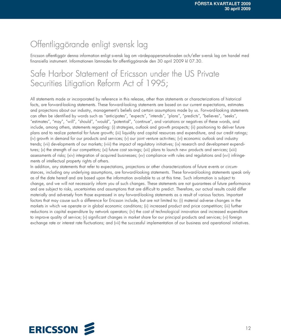 Safe Harbor Statement of Ericsson under the US Private Securities Litigation Reform Act of 1995; All statements made or incorporated by reference in this release, other than statements or