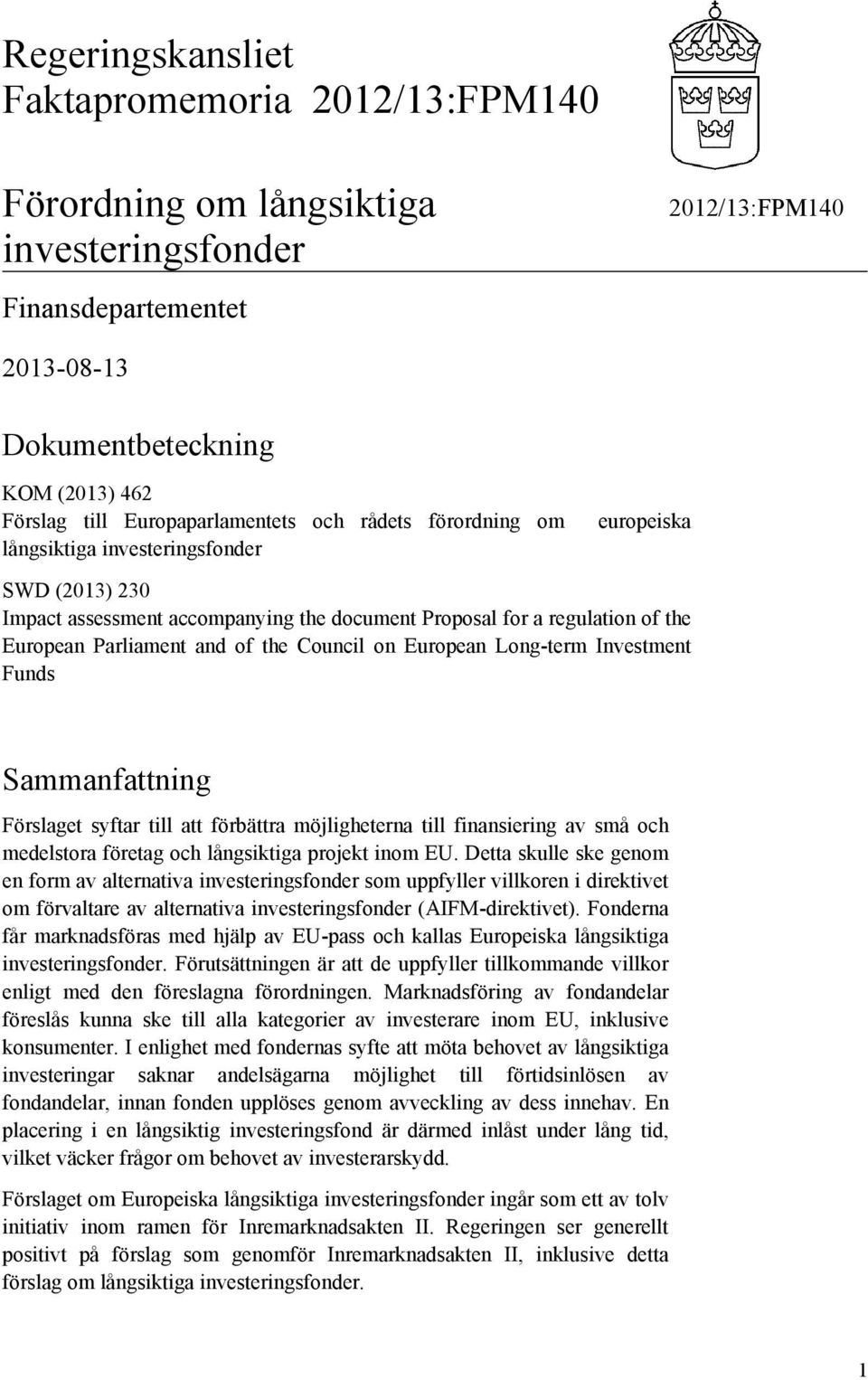 Investment Funds Sammanfattning Förslaget syftar till att förbättra möjligheterna till finansiering av små och medelstora företag och långsiktiga projekt inom EU.