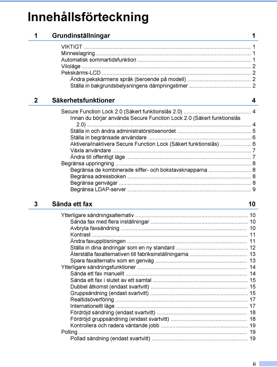 0 (Säkert funktionslås 2.0)... 4 Ställa in och ändra administratörslösenordet... 5 Ställa in begränsade användare... 6 Aktivera/inaktivera Secure Function Lock (Säkert funktionslås).